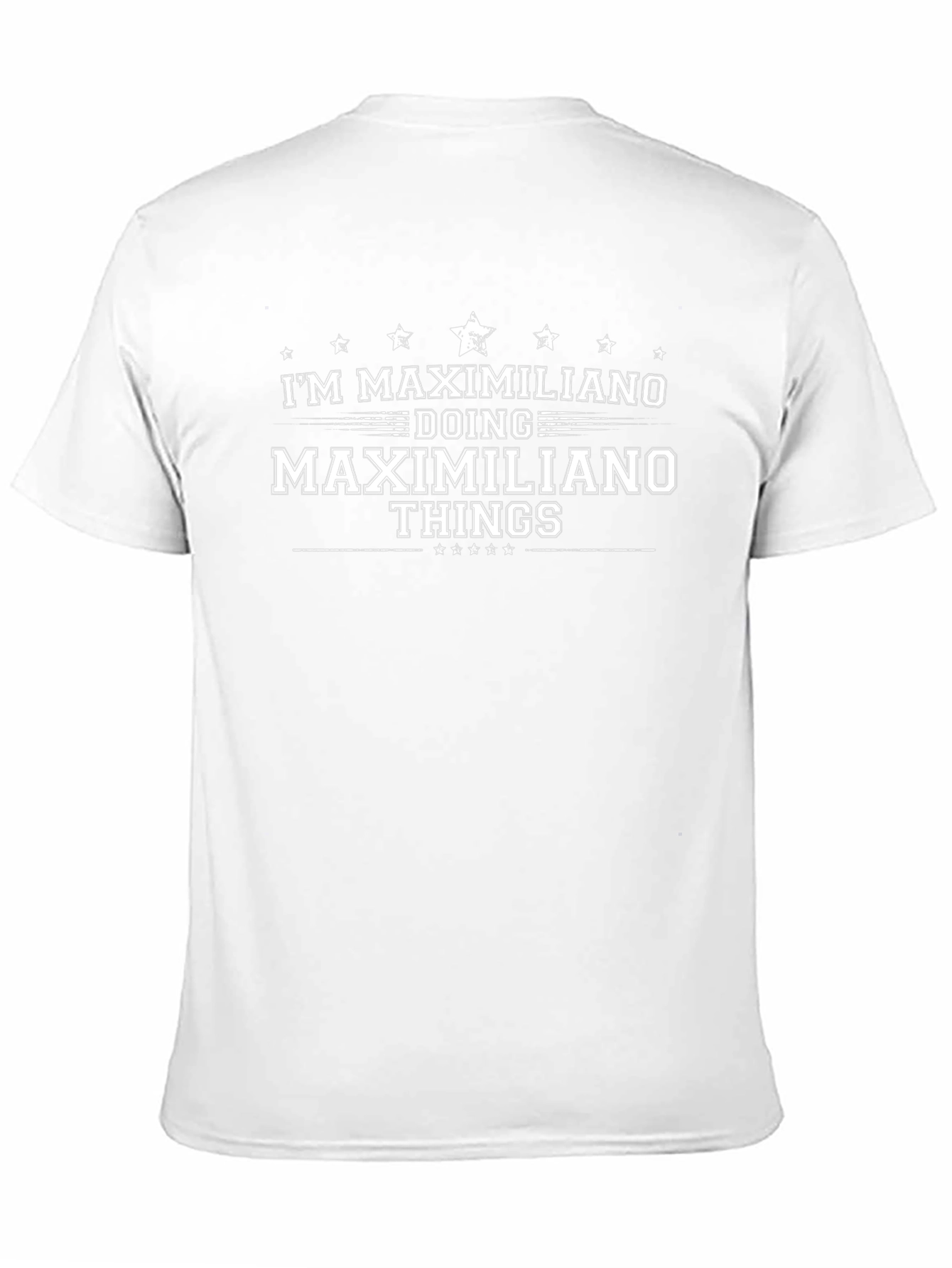 Im Maximiliano T-Shirt: Personalized Name Gift
