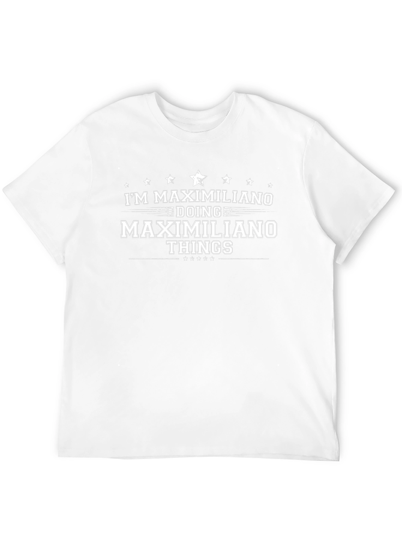 Im Maximiliano T-Shirt: Personalized Name Gift