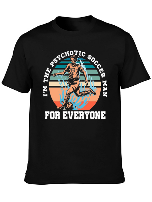 Psychotic Soccer Man T-Shirt - For Everyone!