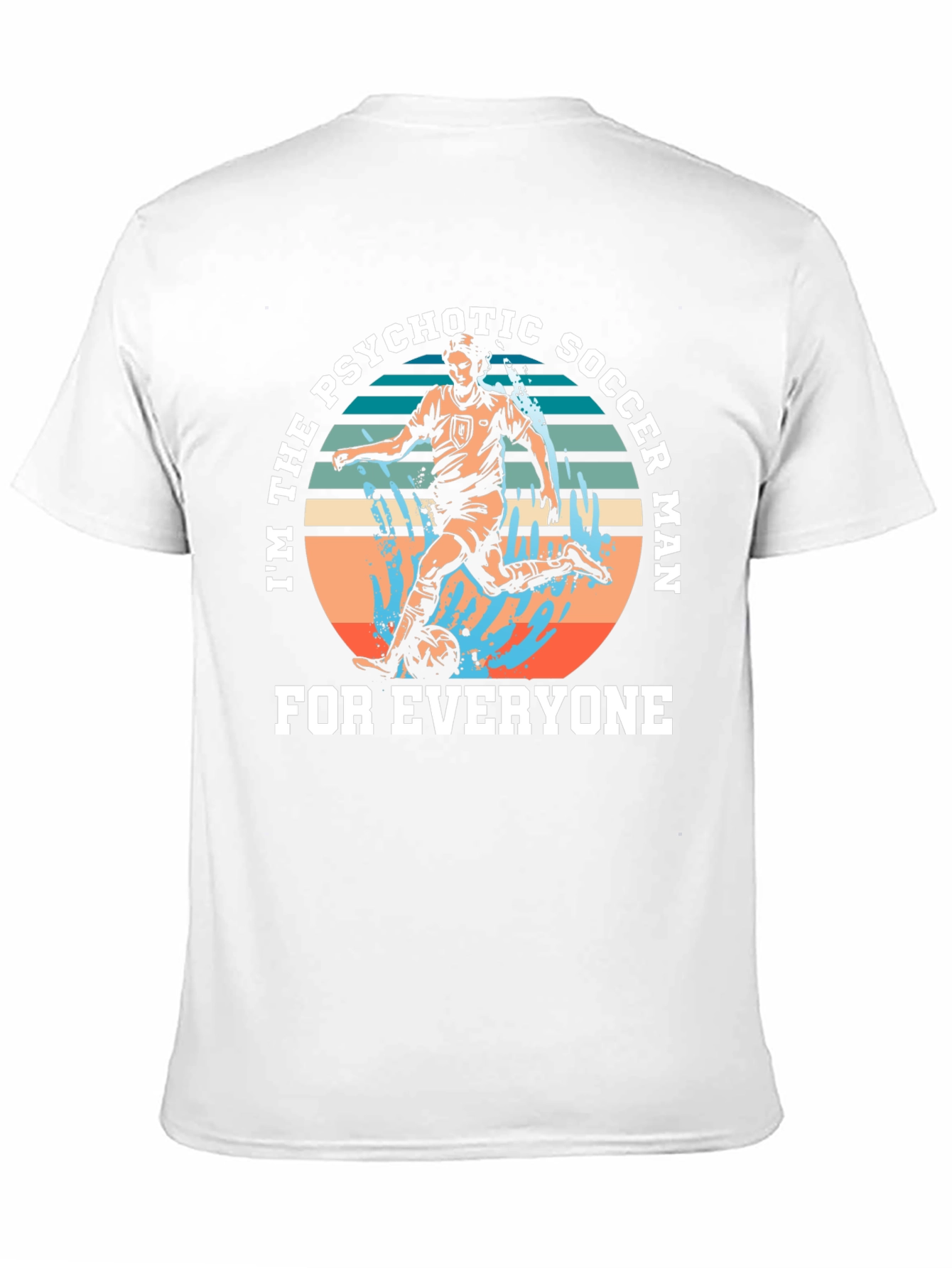Psychotic Soccer Man T-Shirt - For Everyone!