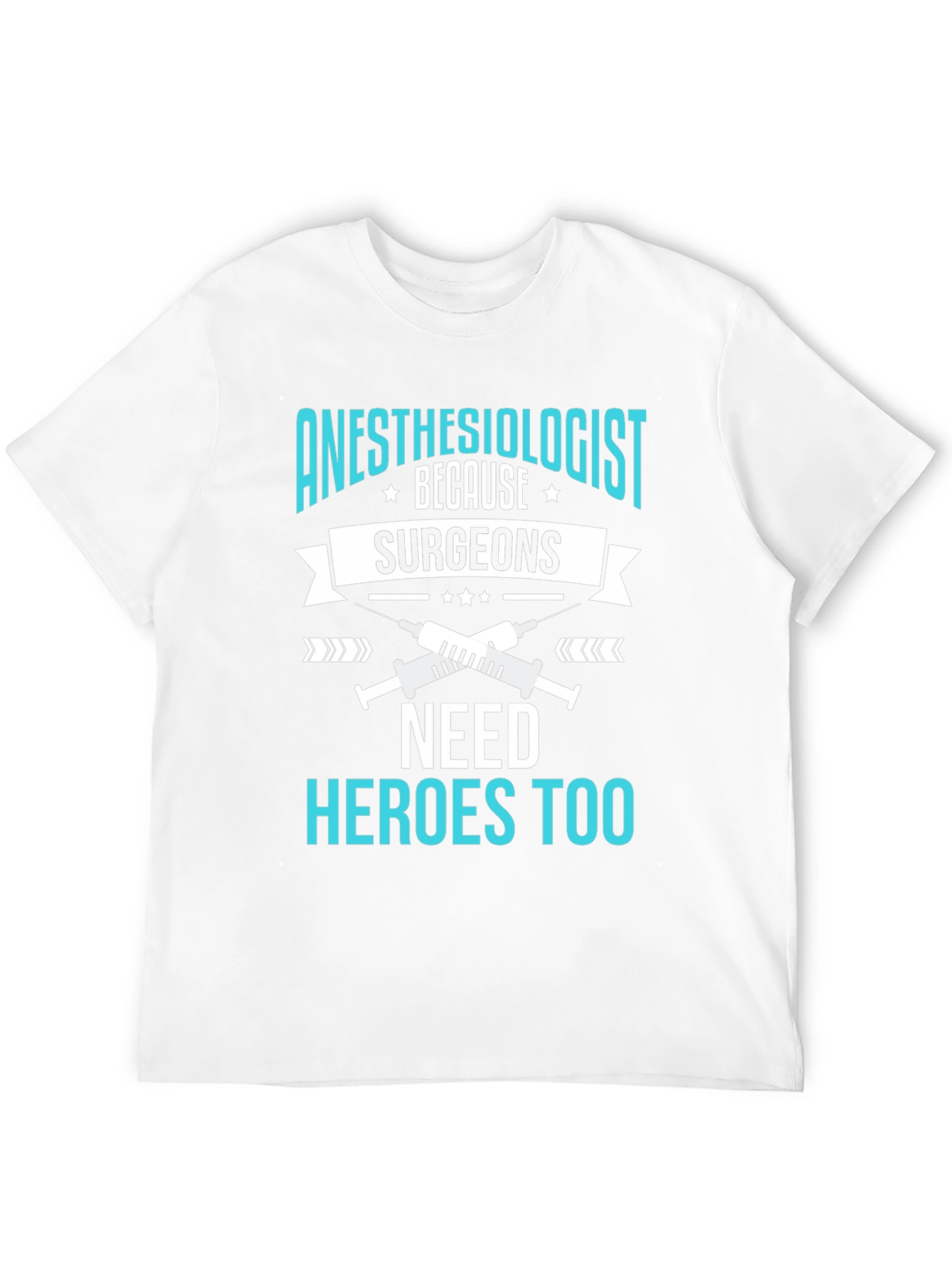 Anesthesiologist Hero T-Shirt - Surgeons Need Heroes Too