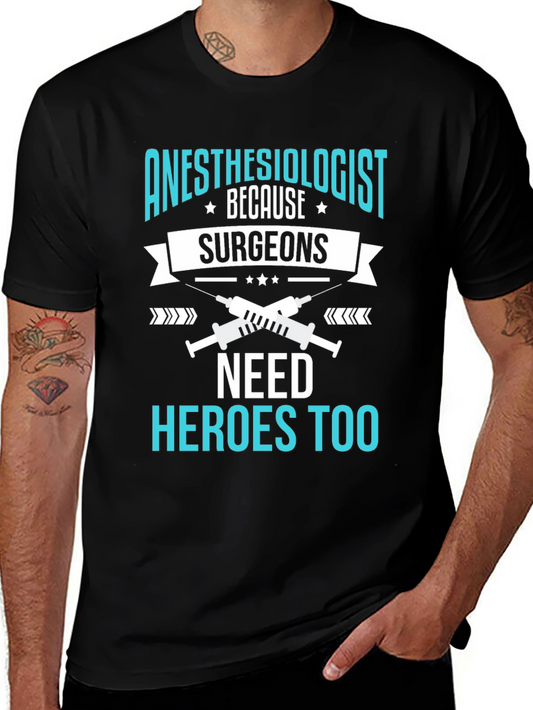 Anesthesiologist Hero T-Shirt - Surgeons Need Heroes Too