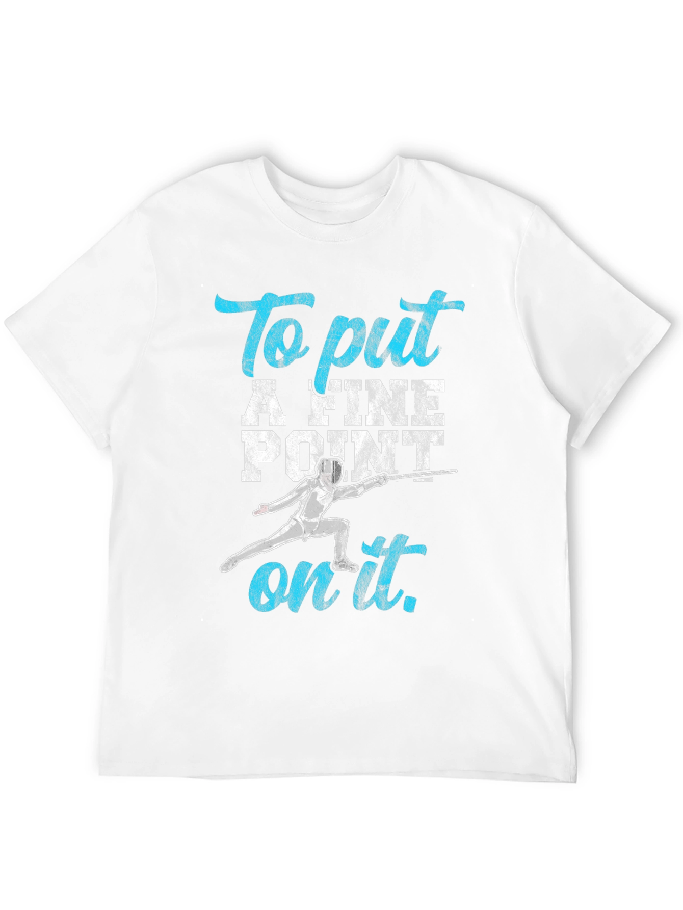 Fencing T-Shirt: To Put A Fine Point on It