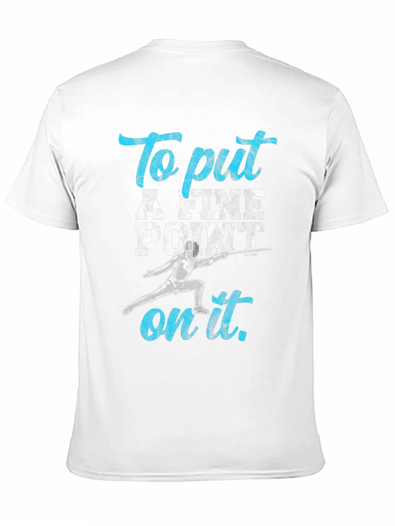 Fencing T-Shirt: To Put A Fine Point on It