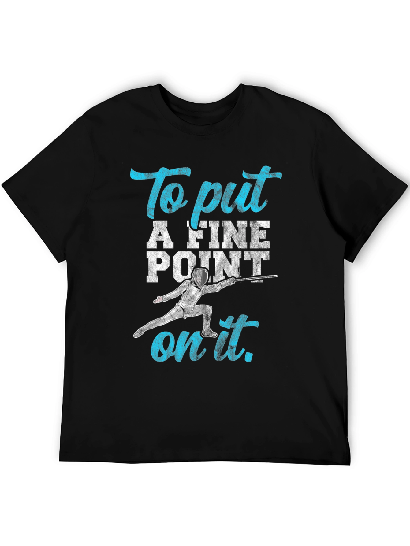 Fencing T-Shirt: To Put A Fine Point on It