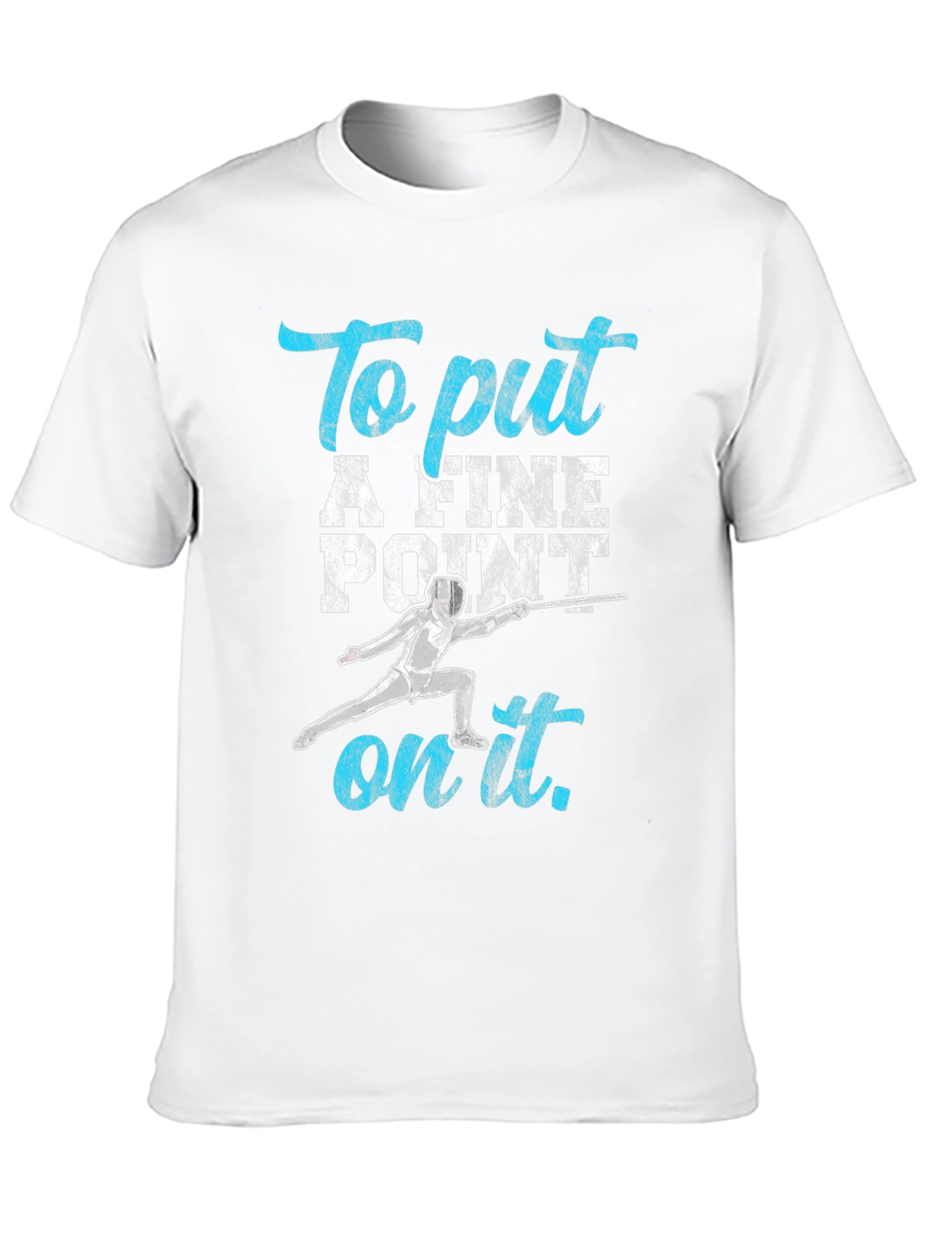 Fencing T-Shirt: To Put A Fine Point on It