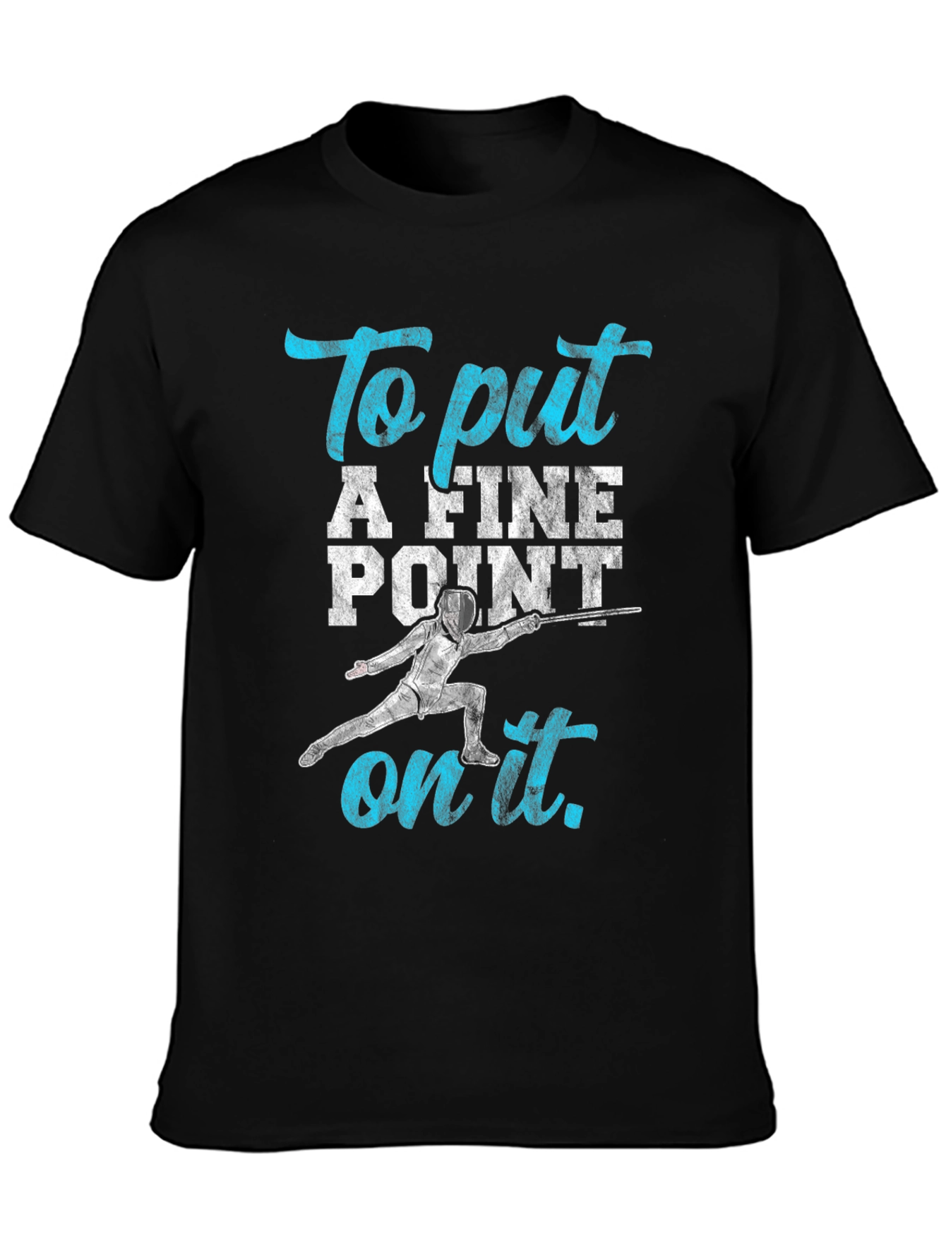 Fencing T-Shirt: To Put A Fine Point on It