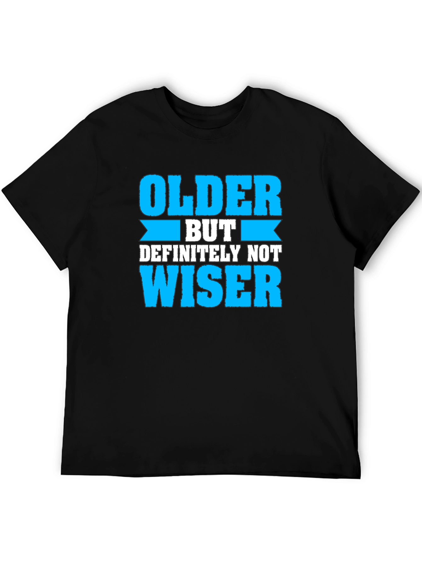 Older But Definitely Not Wiser T-Shirt