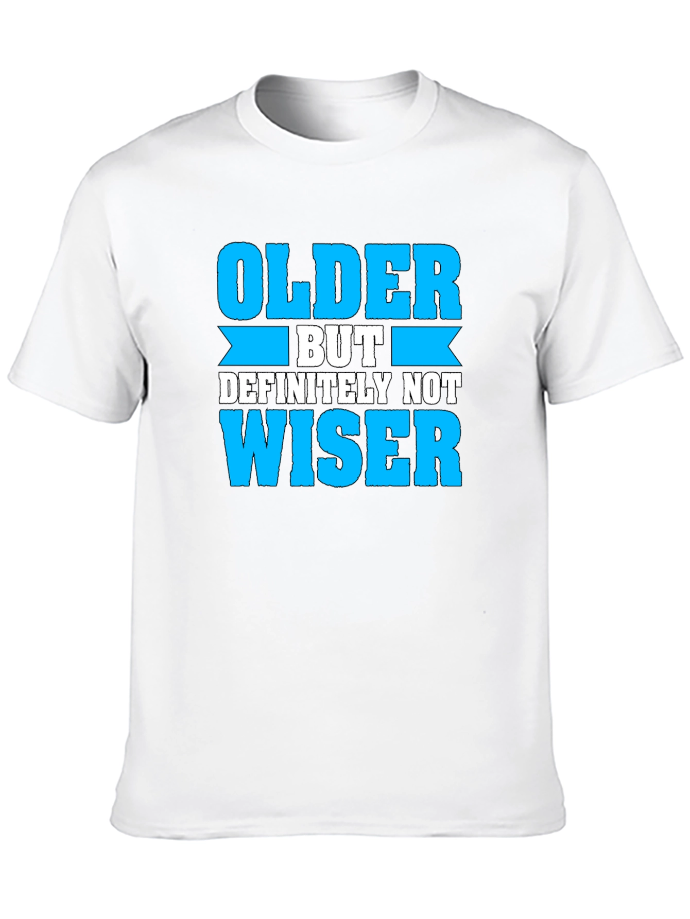 Older But Definitely Not Wiser T-Shirt