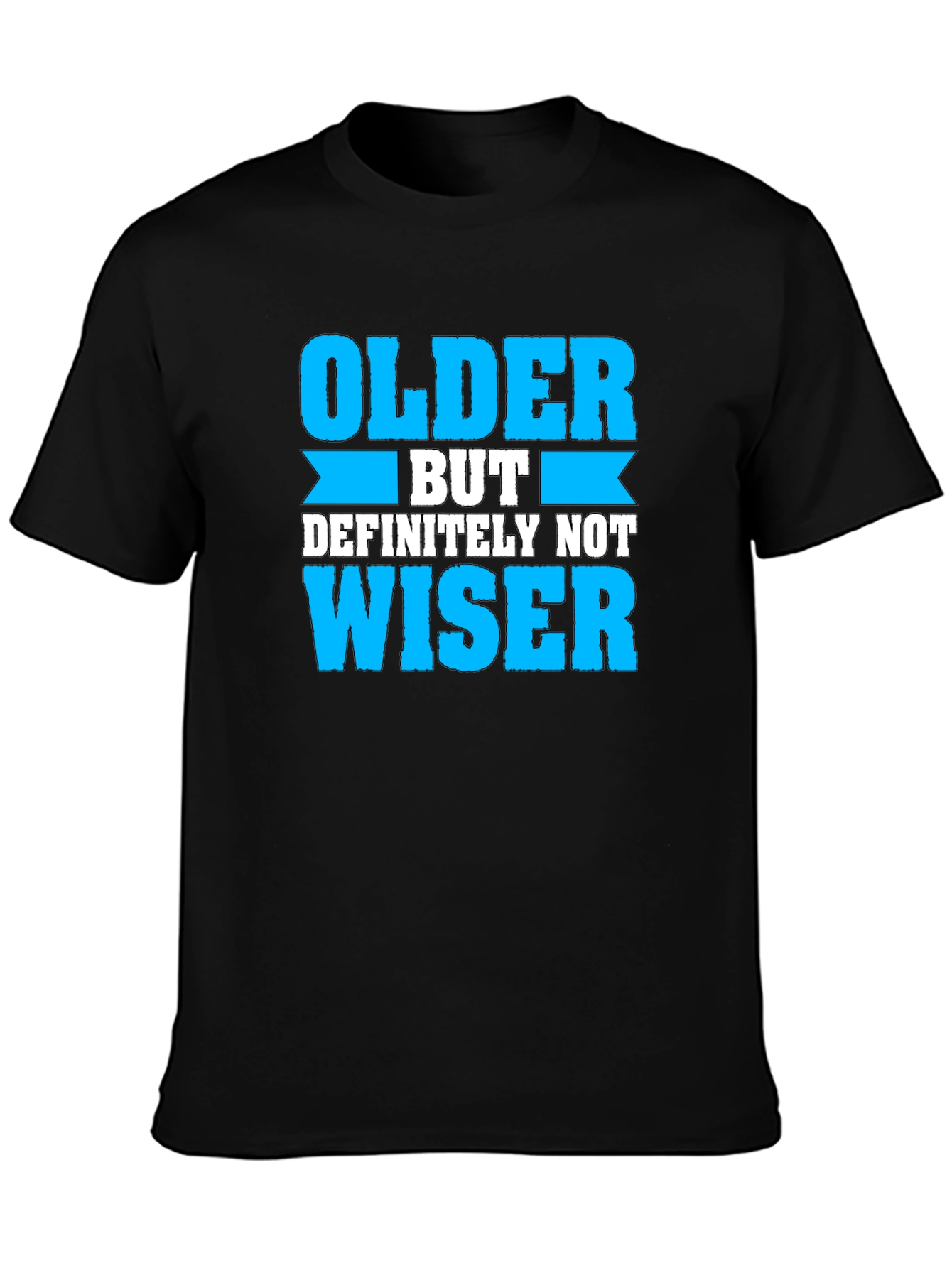 Older But Definitely Not Wiser T-Shirt