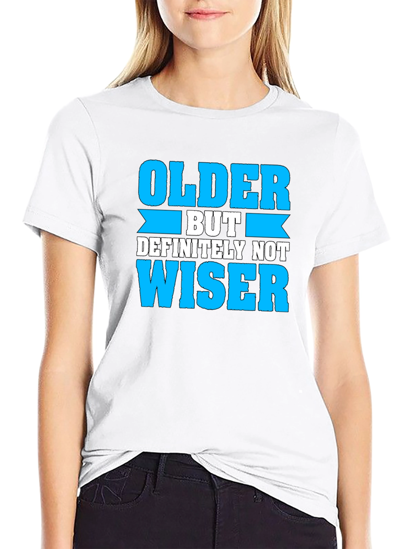 Older But Definitely Not Wiser T-Shirt