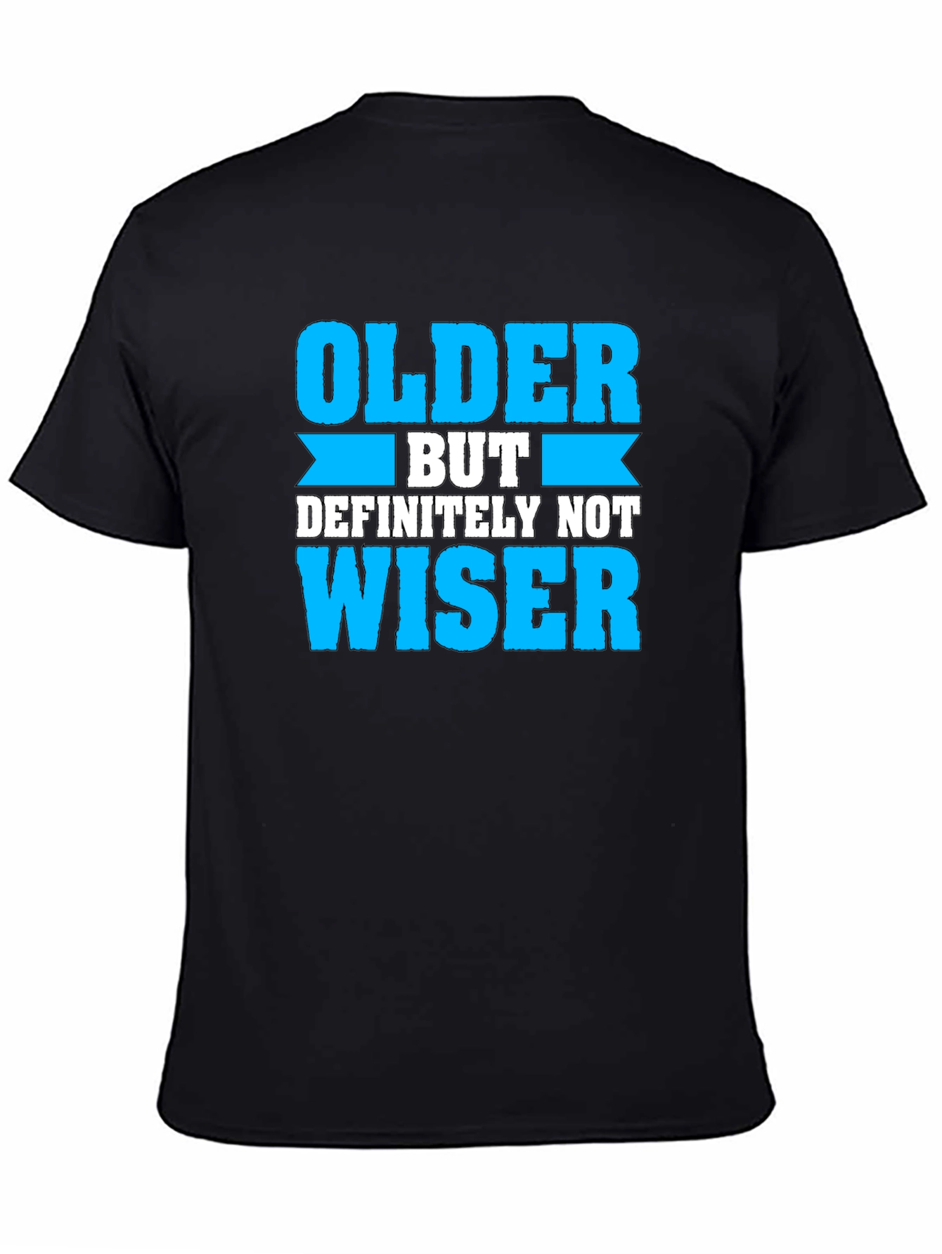 Older But Definitely Not Wiser T-Shirt