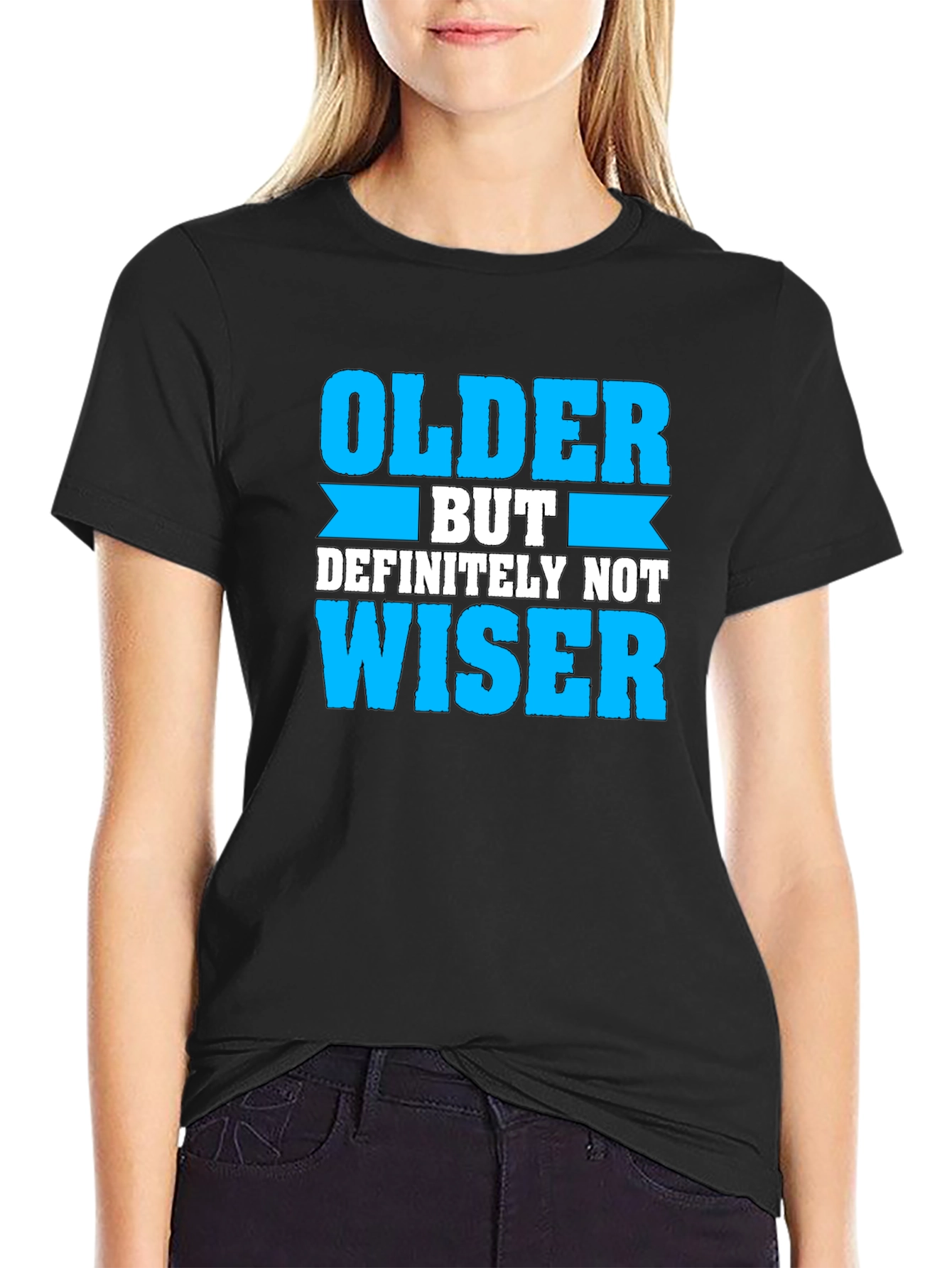 Older But Definitely Not Wiser T-Shirt