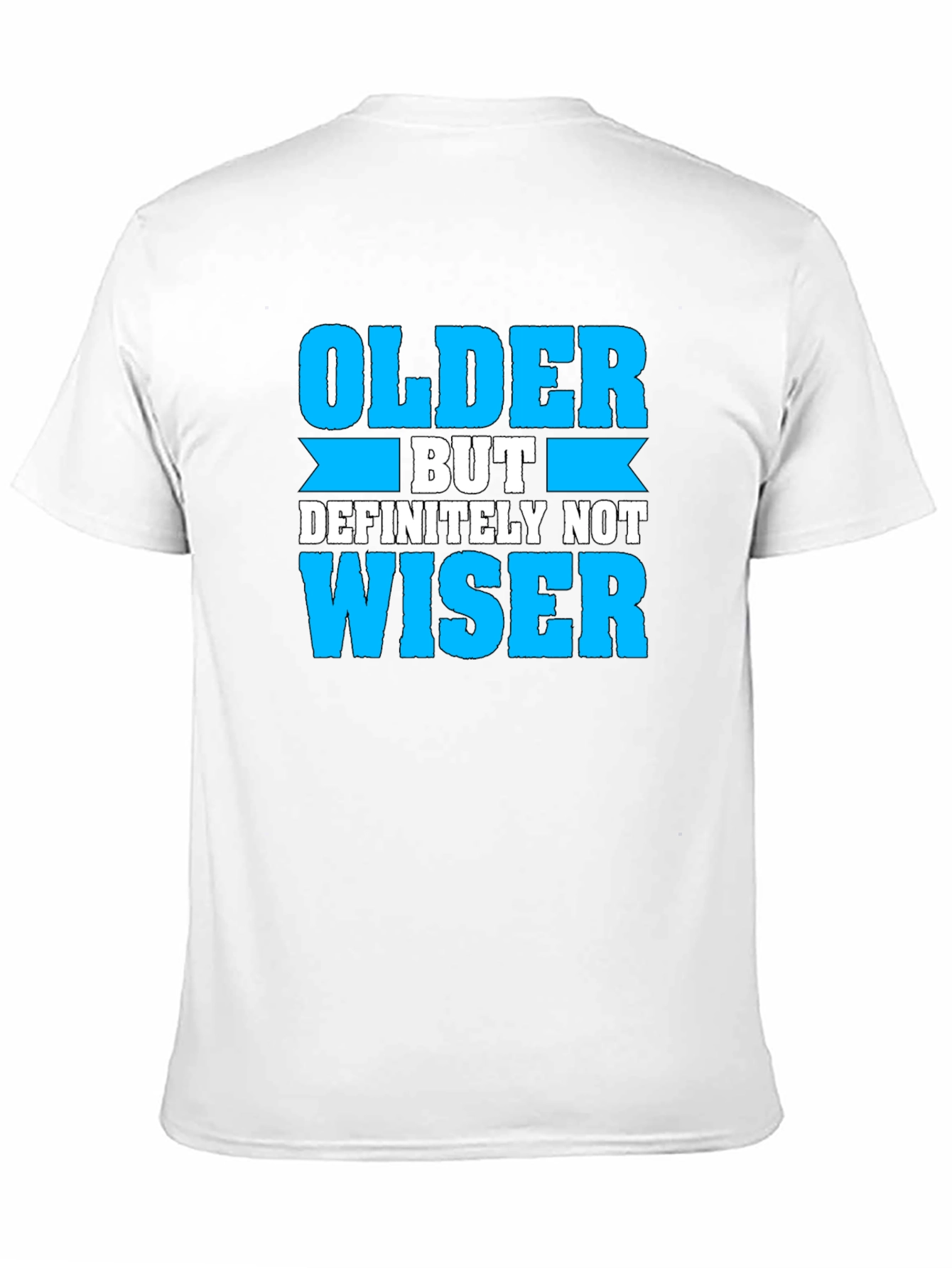 Older But Definitely Not Wiser T-Shirt