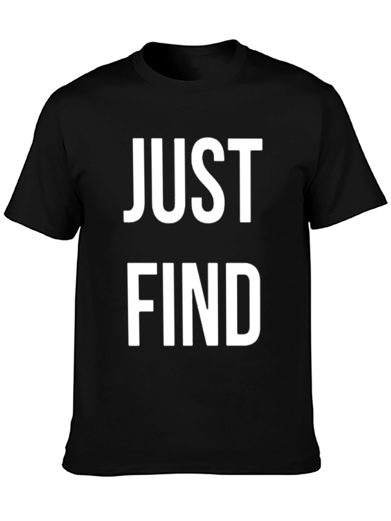Just Find T-Shirt - Bold Statement Tee