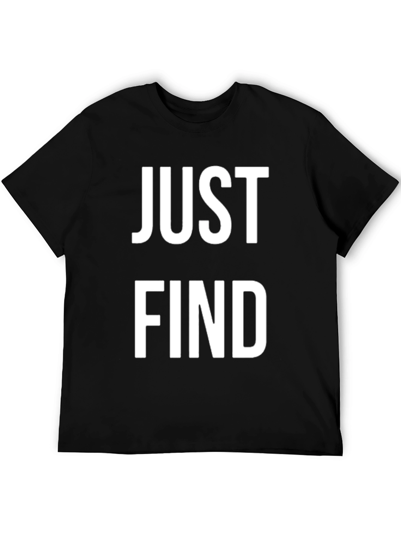 Just Find T-Shirt - Bold Statement Tee