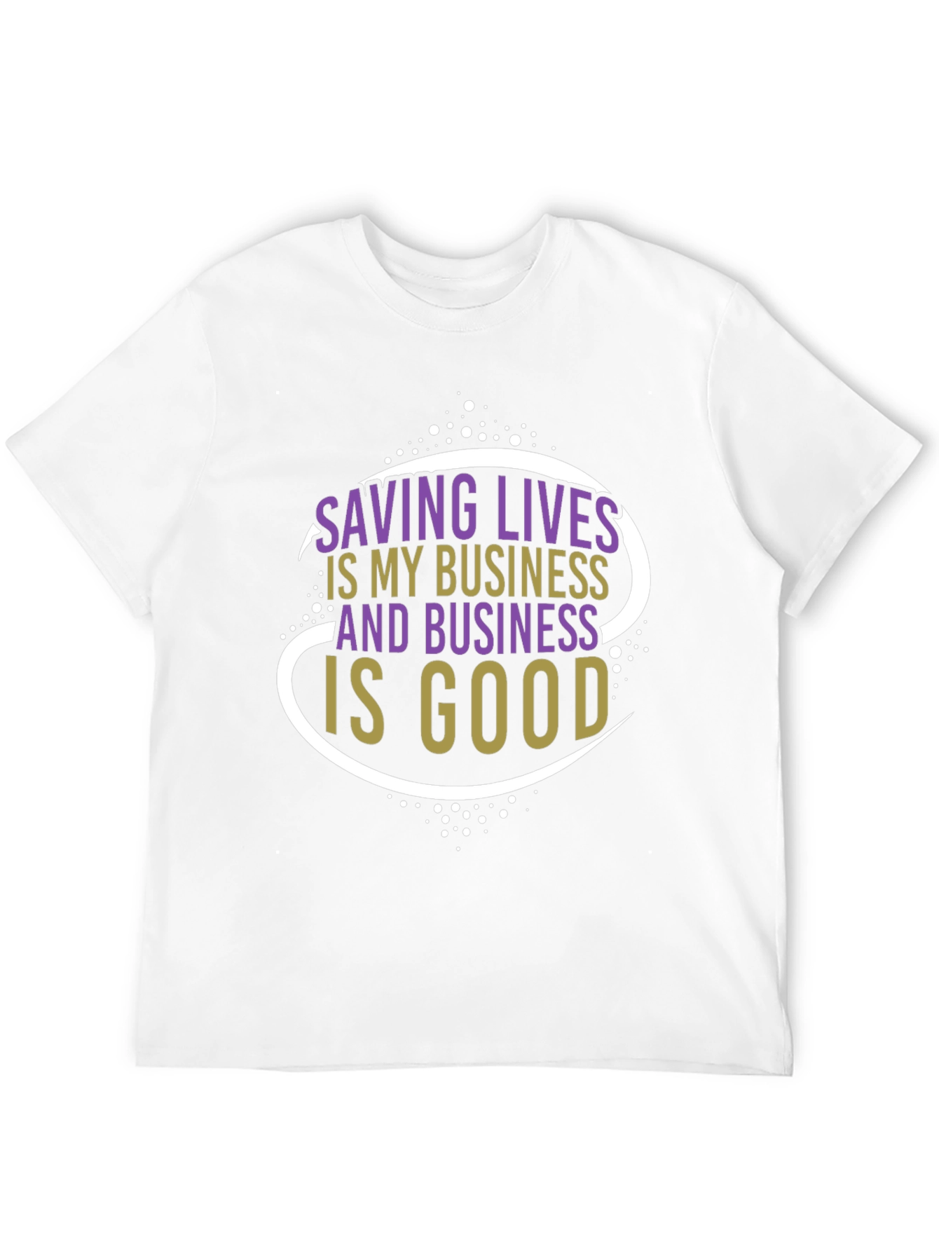 Saving Lives is My Business T-Shirt