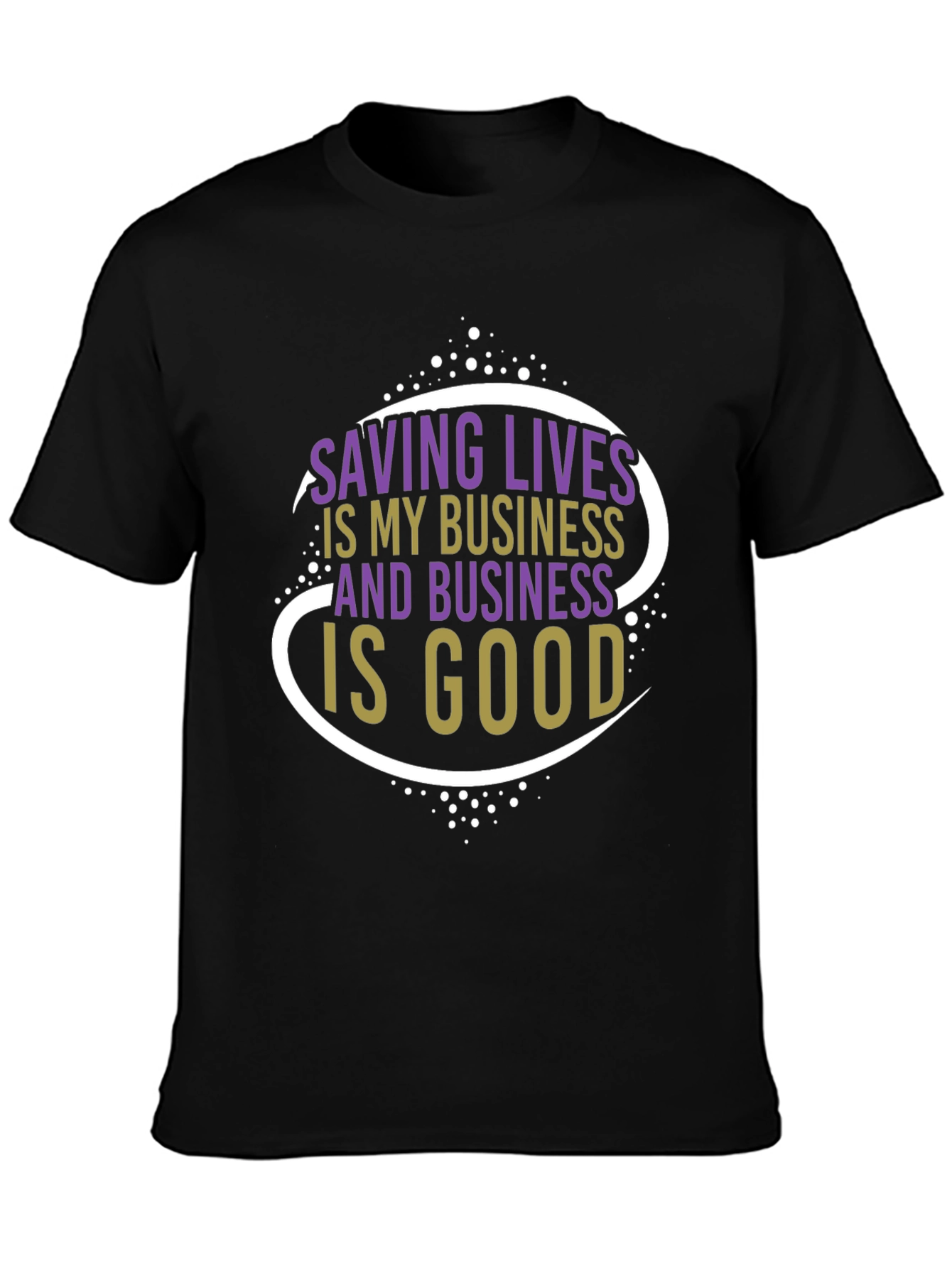 Saving Lives is My Business T-Shirt