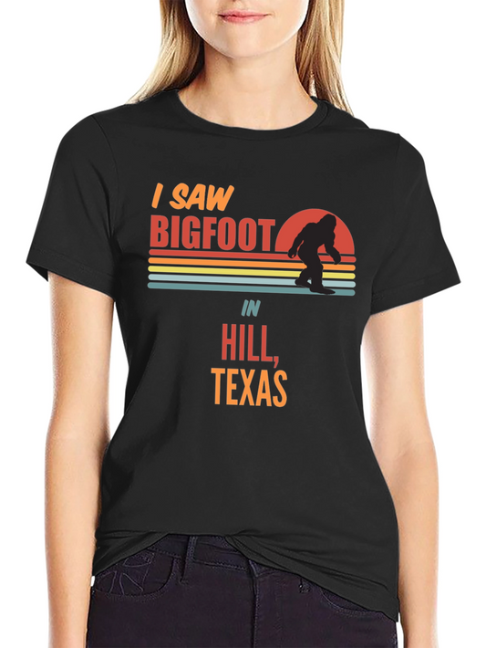 I Saw Bigfoot in Hill Texas T-Shirt