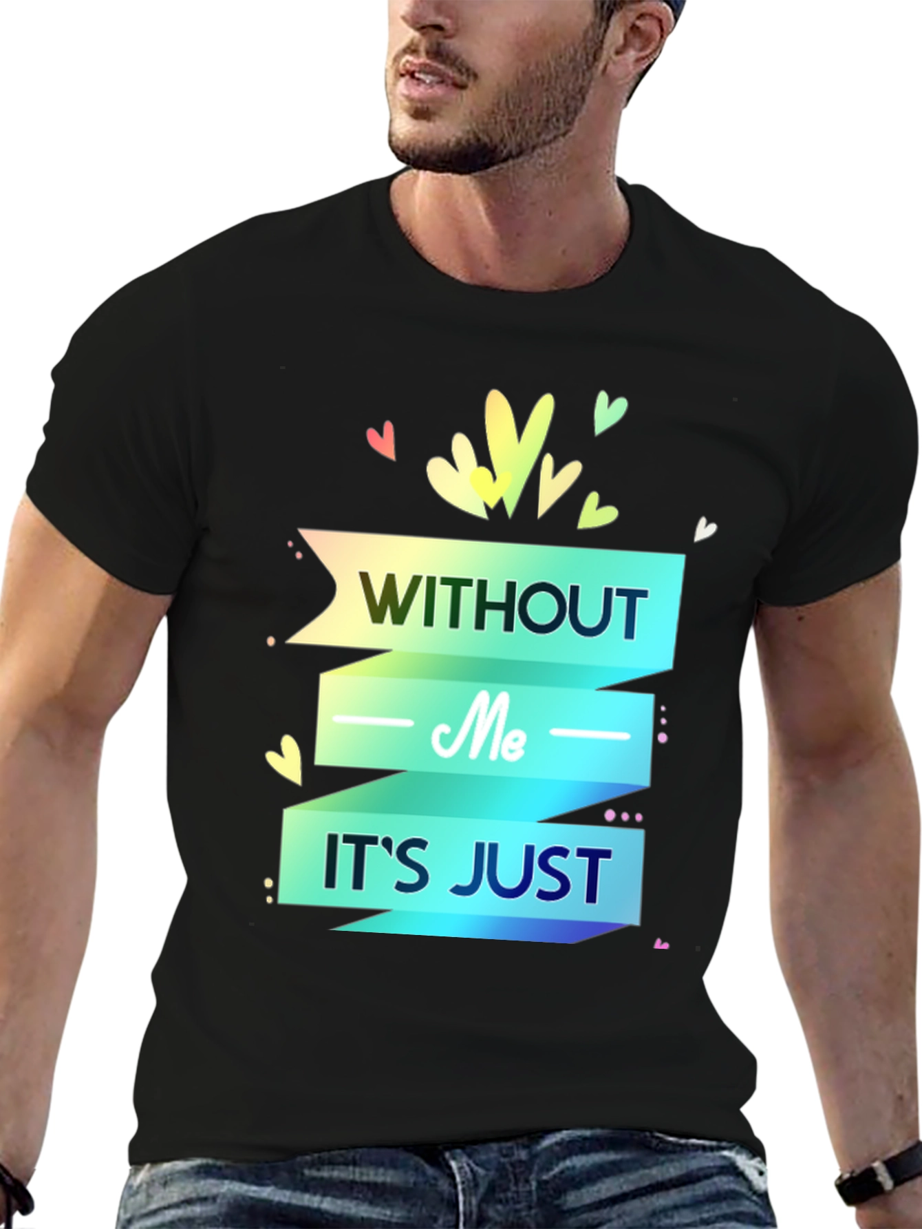 Without Me Its Just T-Shirt