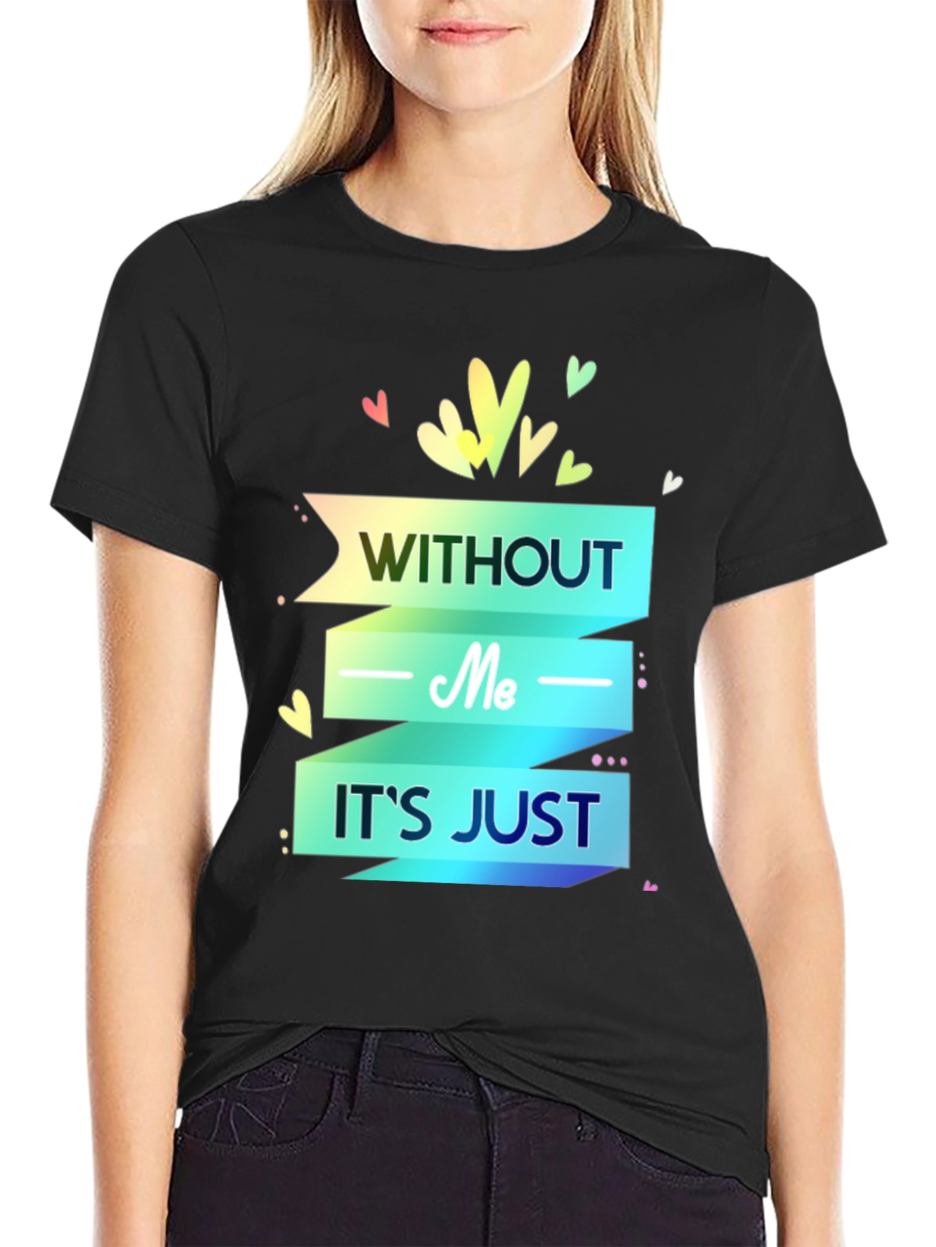 Without Me Its Just T-Shirt