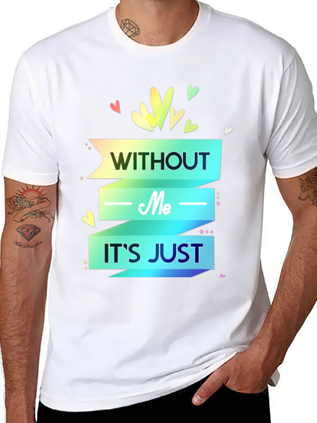 Without Me Its Just T-Shirt
