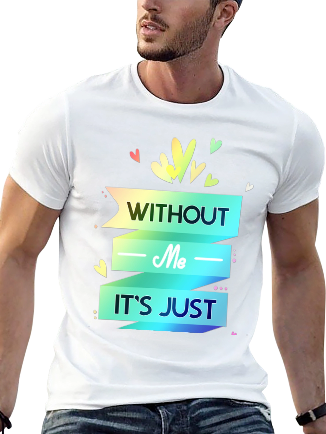 Without Me Its Just T-Shirt