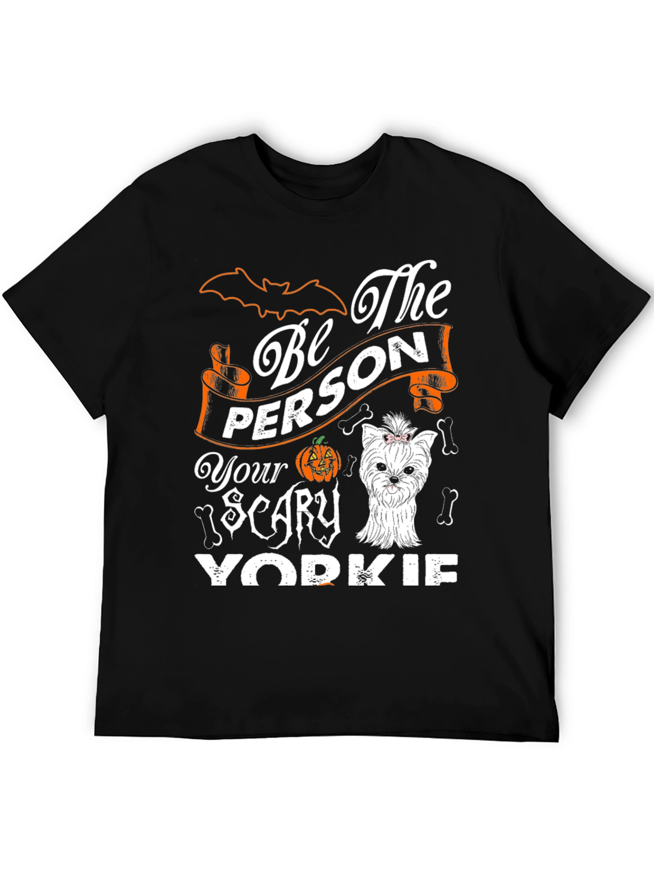 Be The Person Your Scary Yorkie T-Shirt