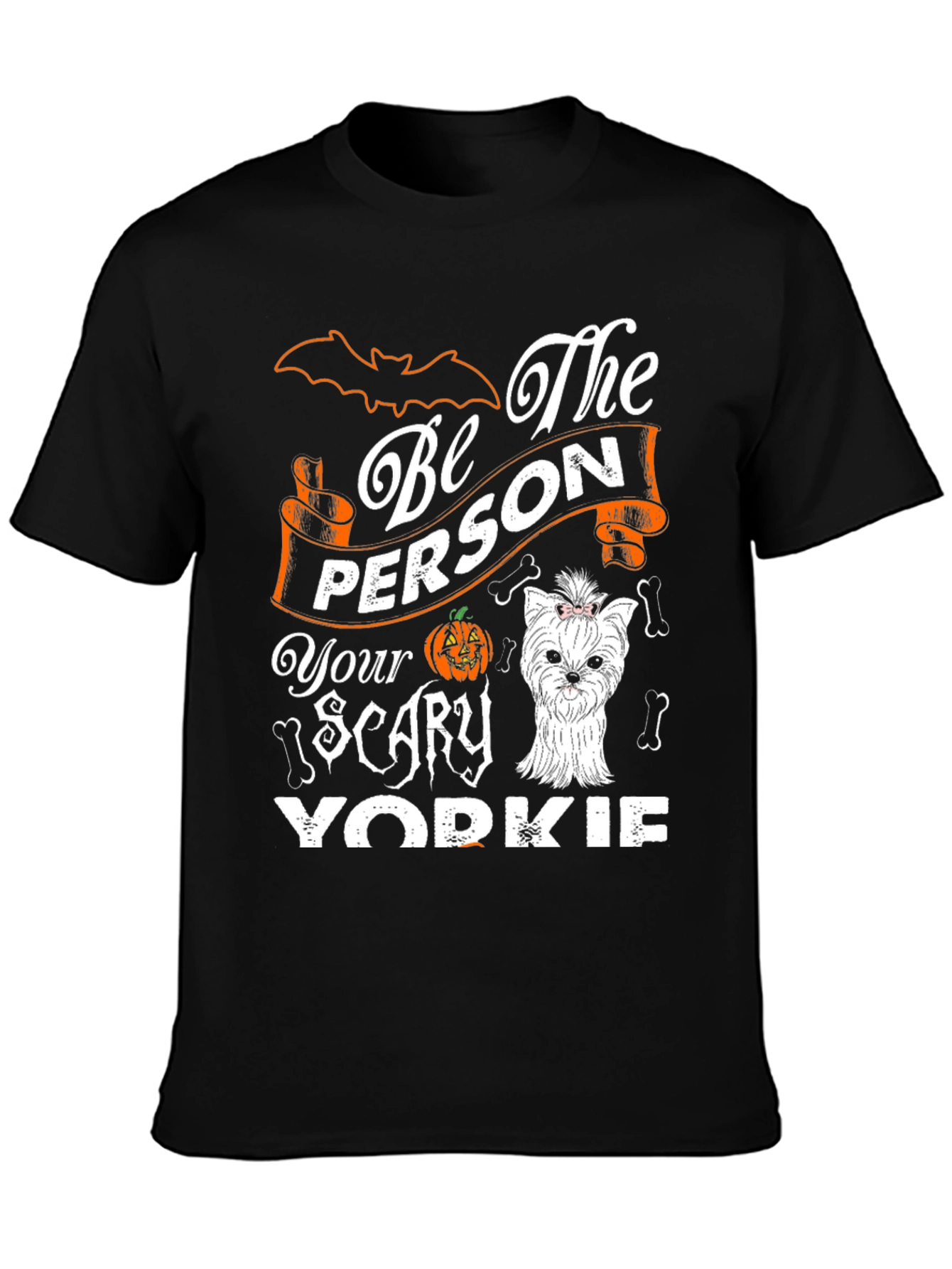 Be The Person Your Scary Yorkie T-Shirt
