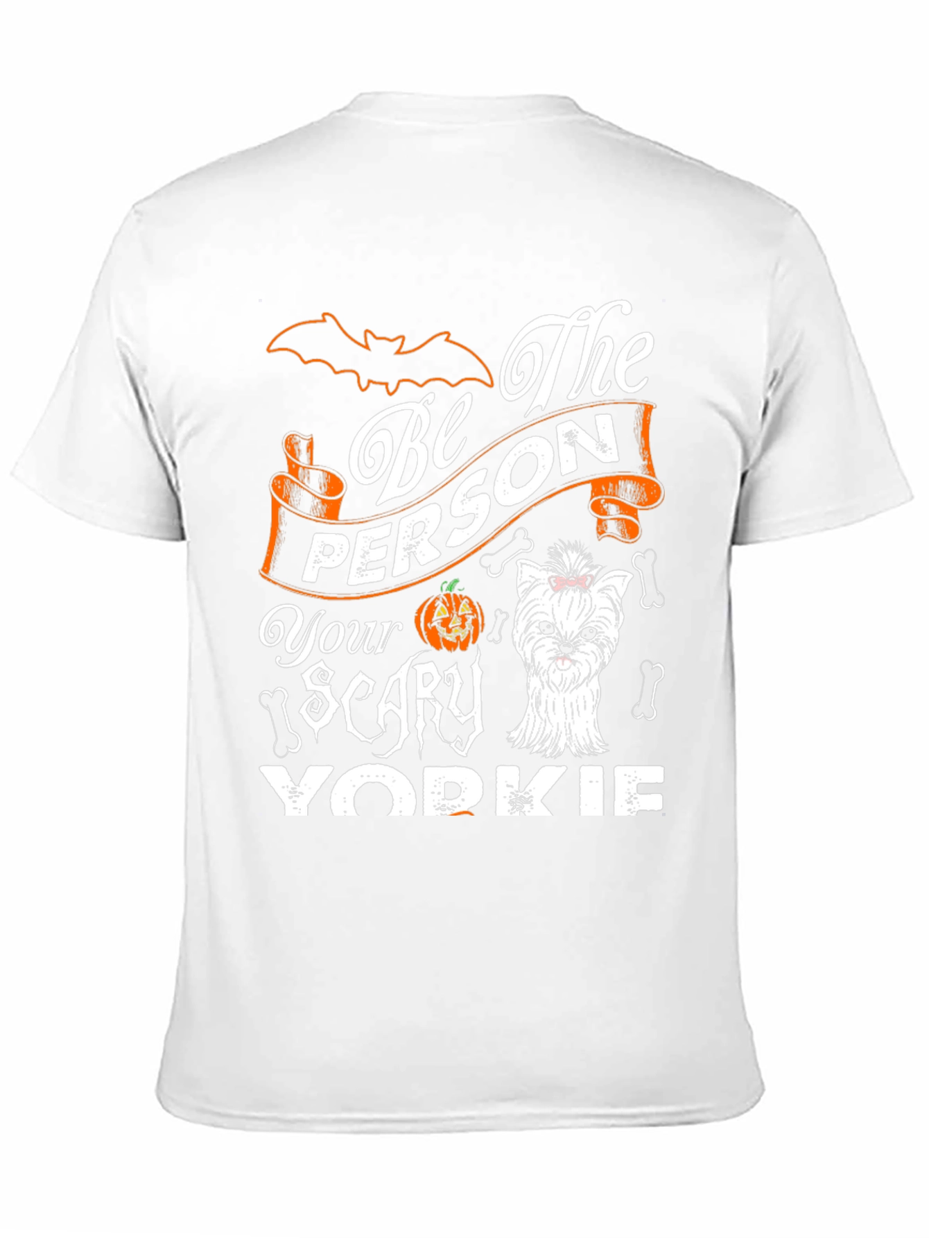 Be The Person Your Scary Yorkie T-Shirt