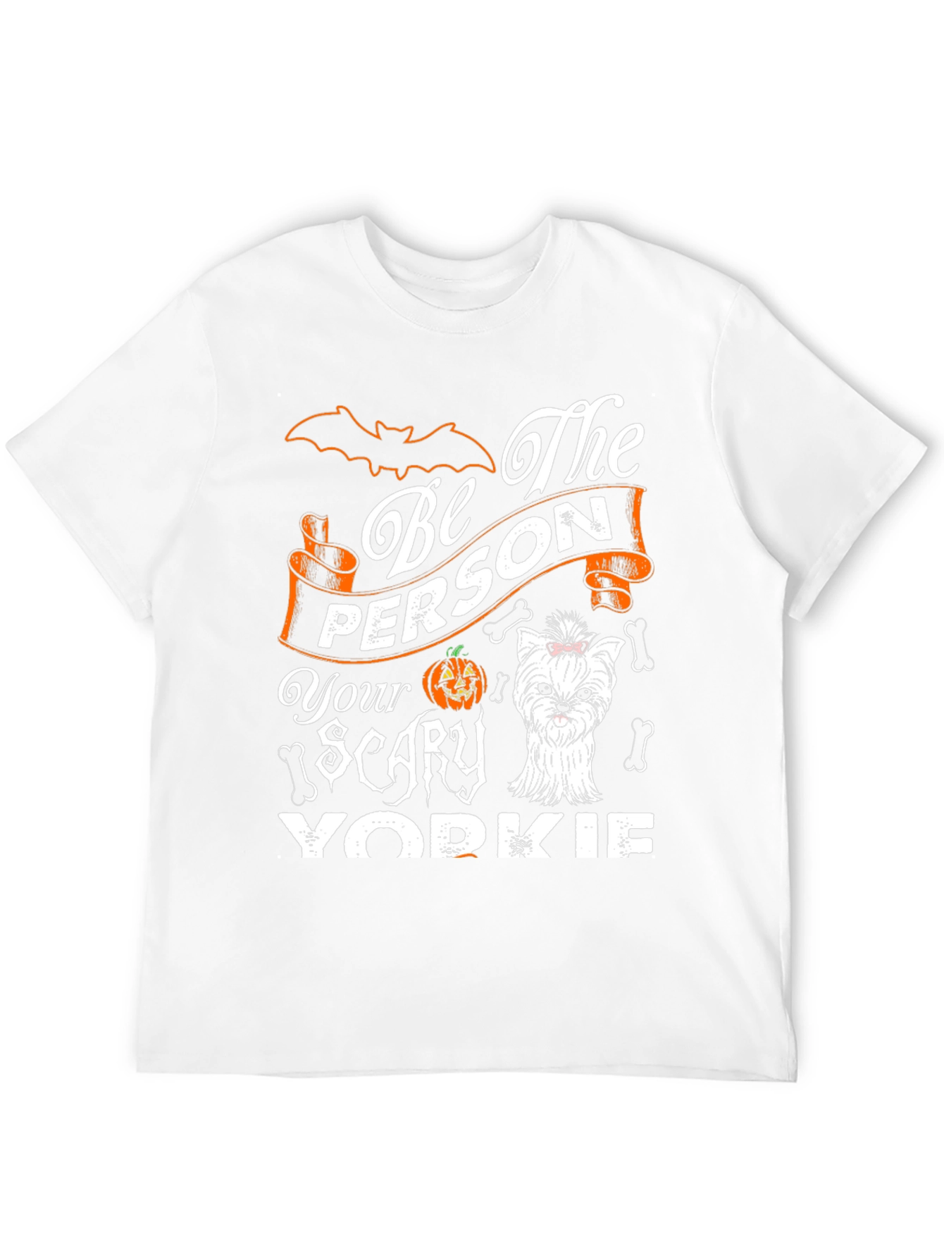 Be The Person Your Scary Yorkie T-Shirt