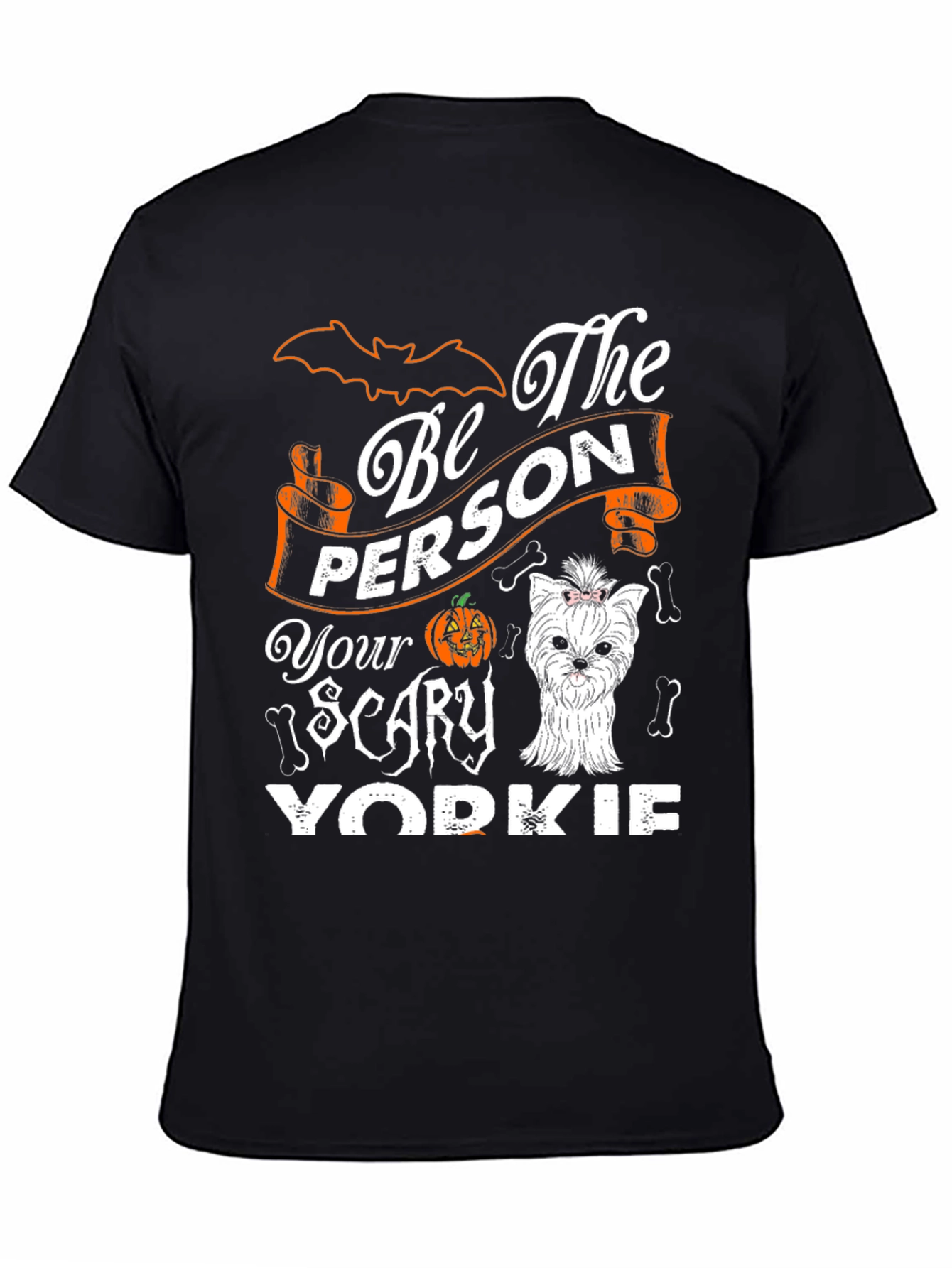 Be The Person Your Scary Yorkie T-Shirt