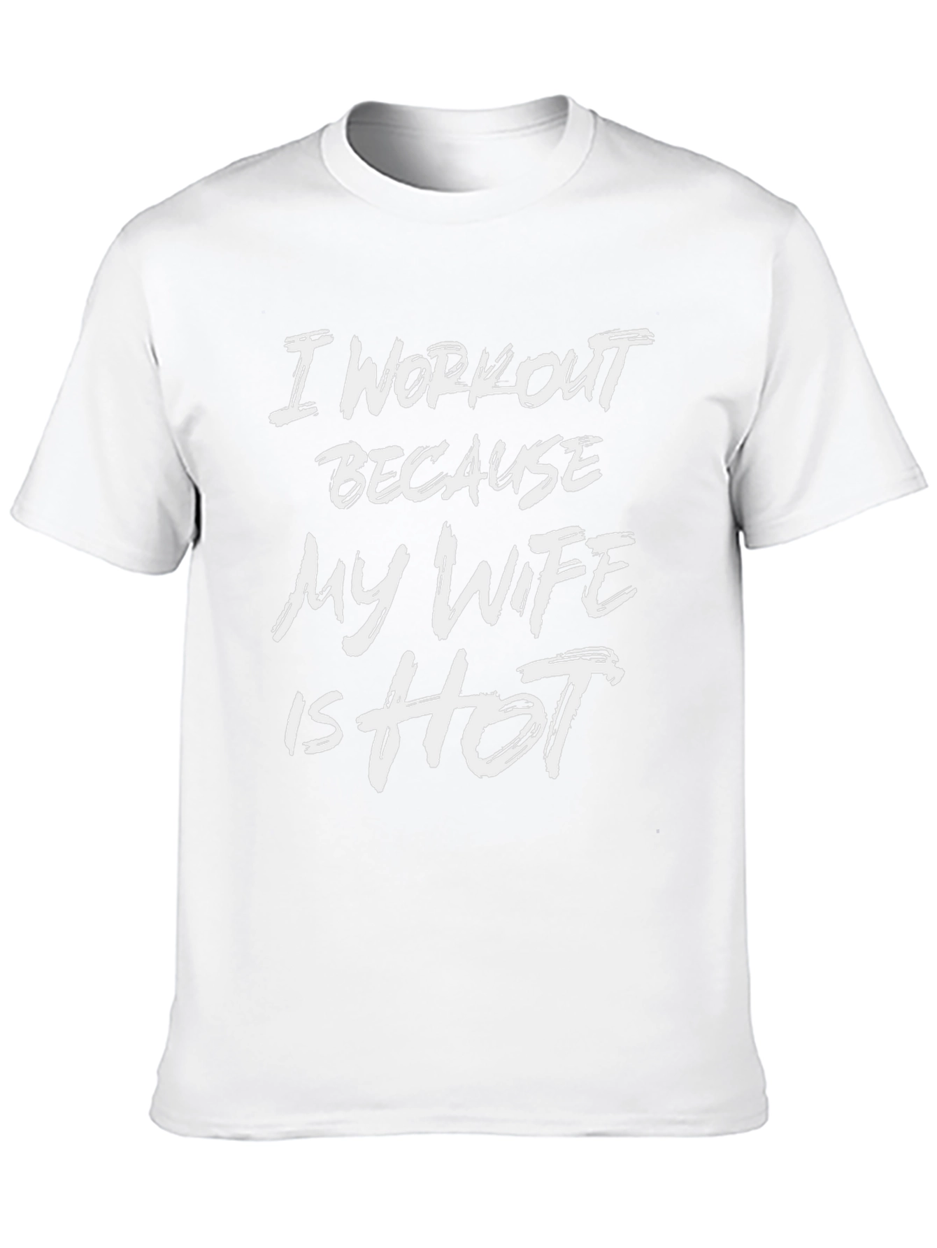 I Workout Because My Wife is Hot T-Shirt