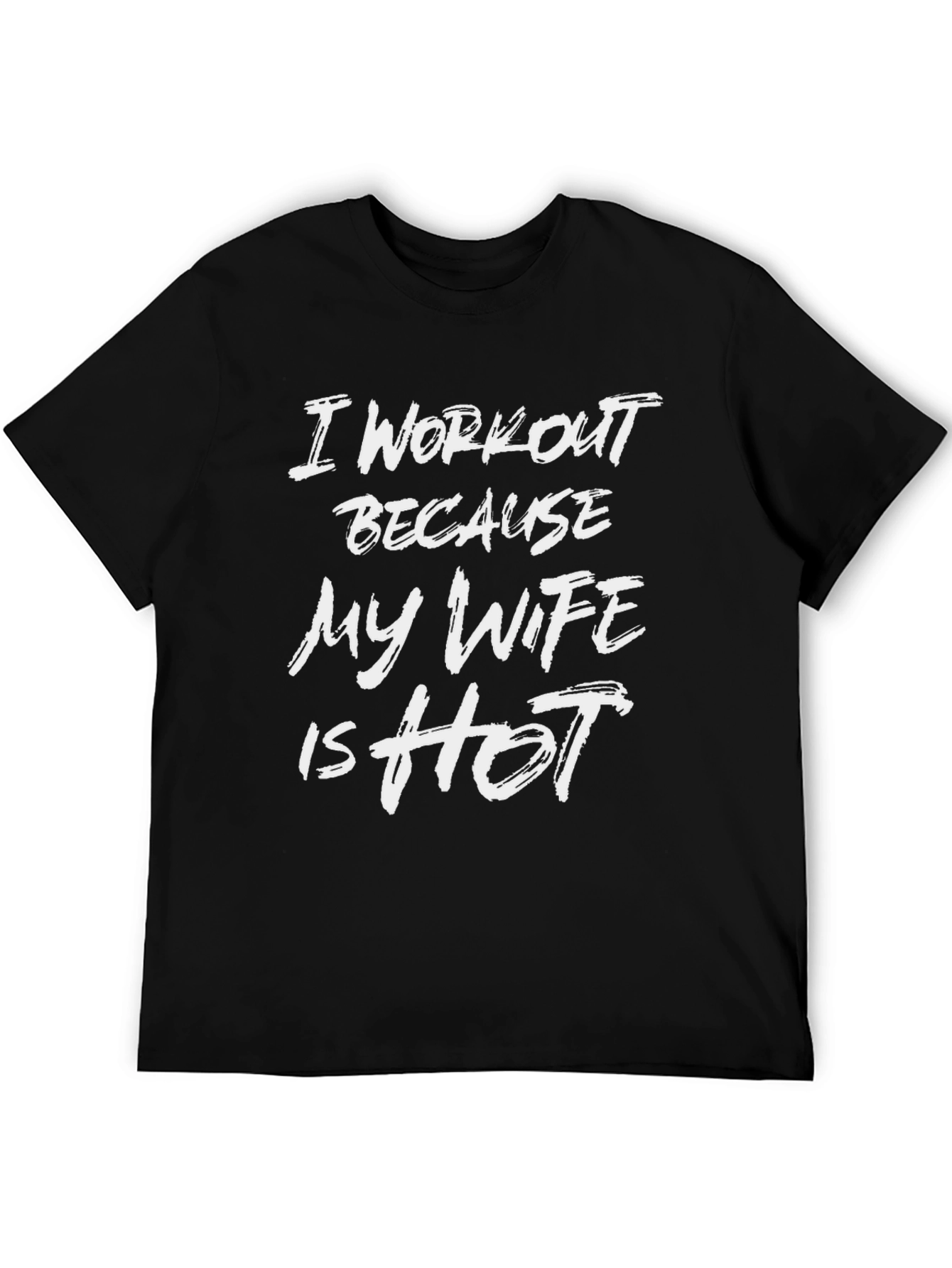 I Workout Because My Wife is Hot T-Shirt