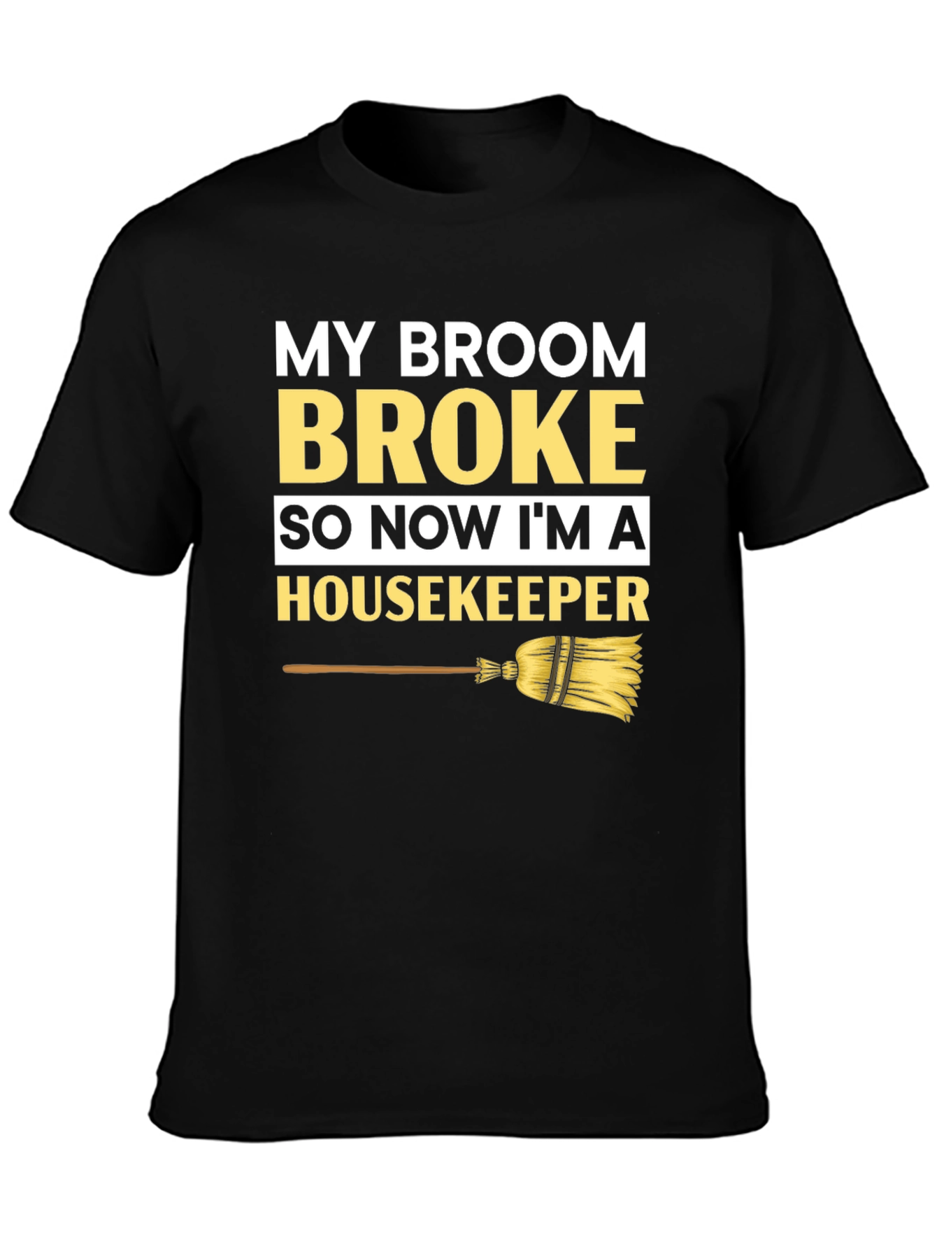 Broom Broke Housekeeper T-Shirt - Funny Cleaning Tee