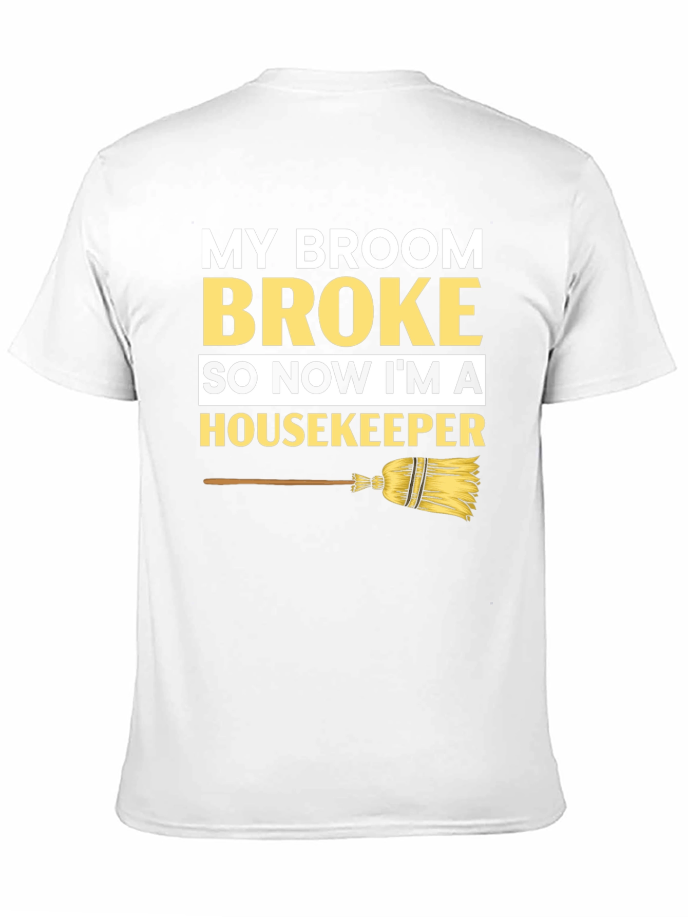 Broom Broke Housekeeper T-Shirt - Funny Cleaning Tee