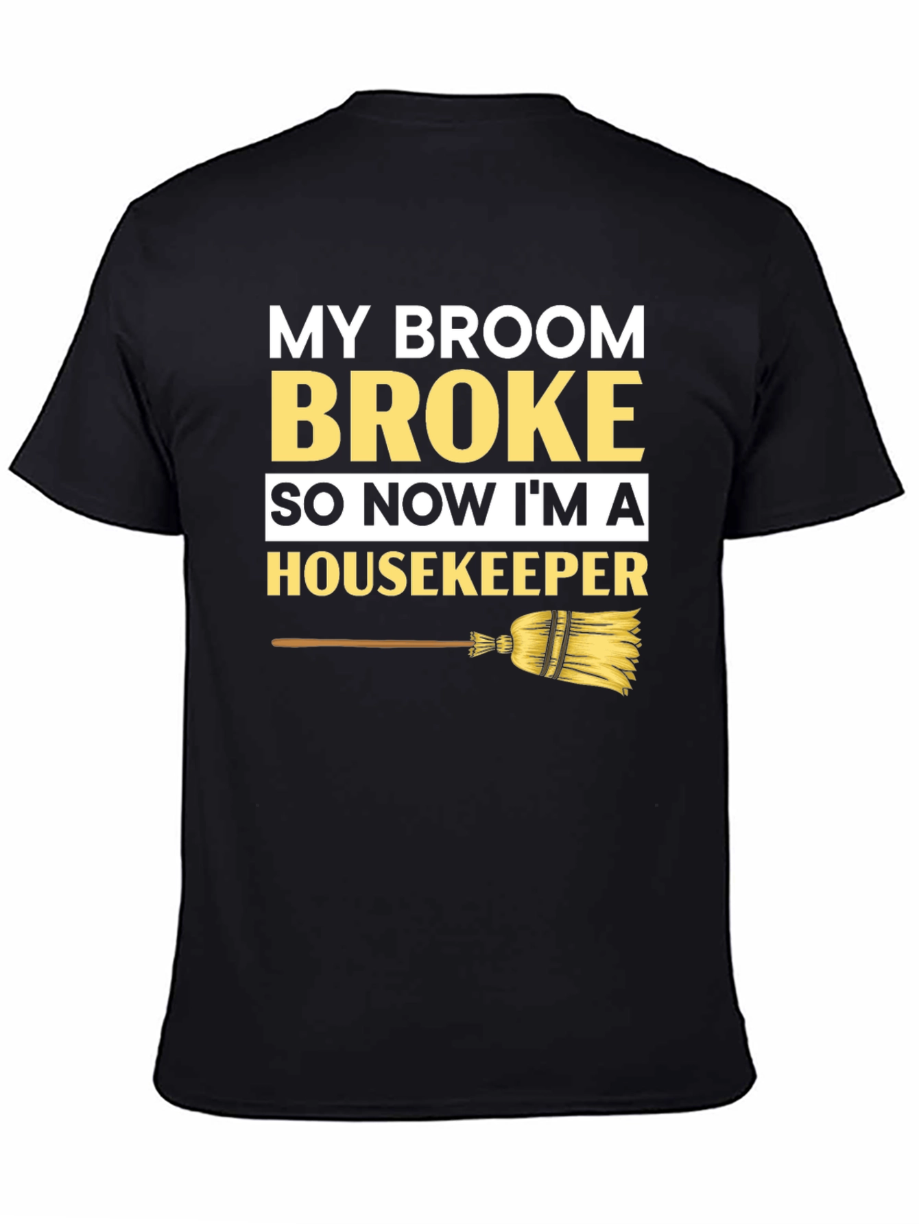 Broom Broke Housekeeper T-Shirt - Funny Cleaning Tee