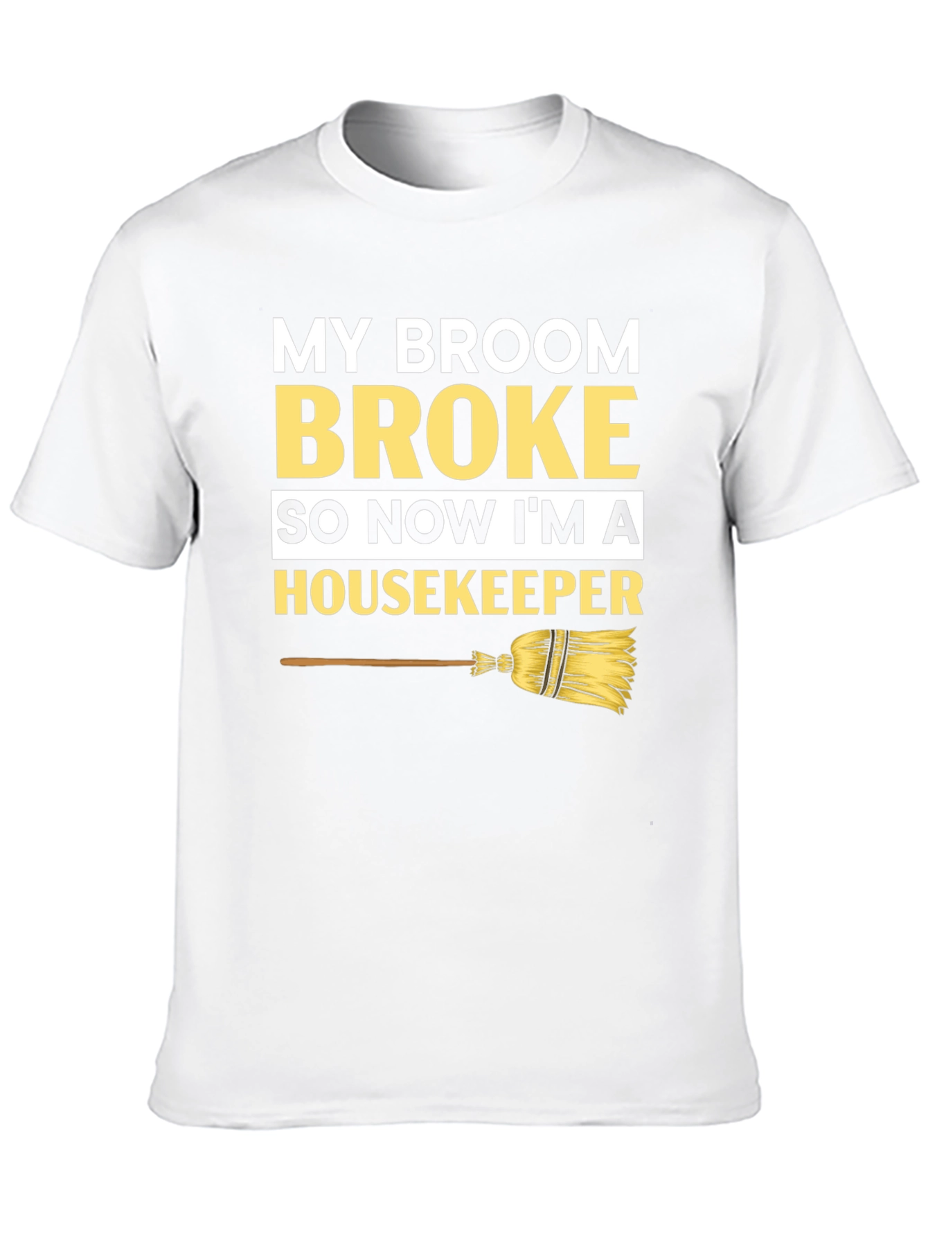 Broom Broke Housekeeper T-Shirt - Funny Cleaning Tee