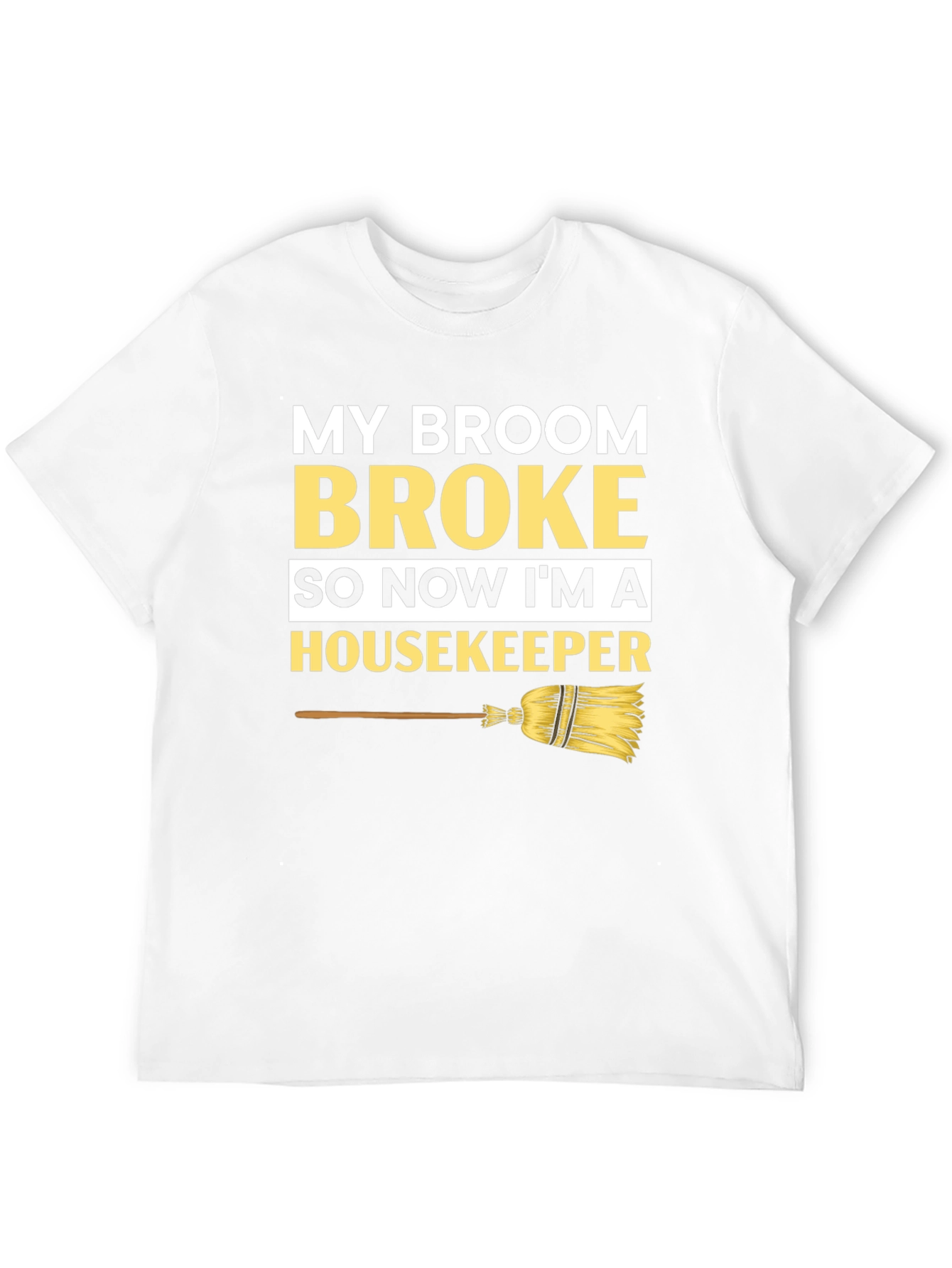 Broom Broke Housekeeper T-Shirt - Funny Cleaning Tee
