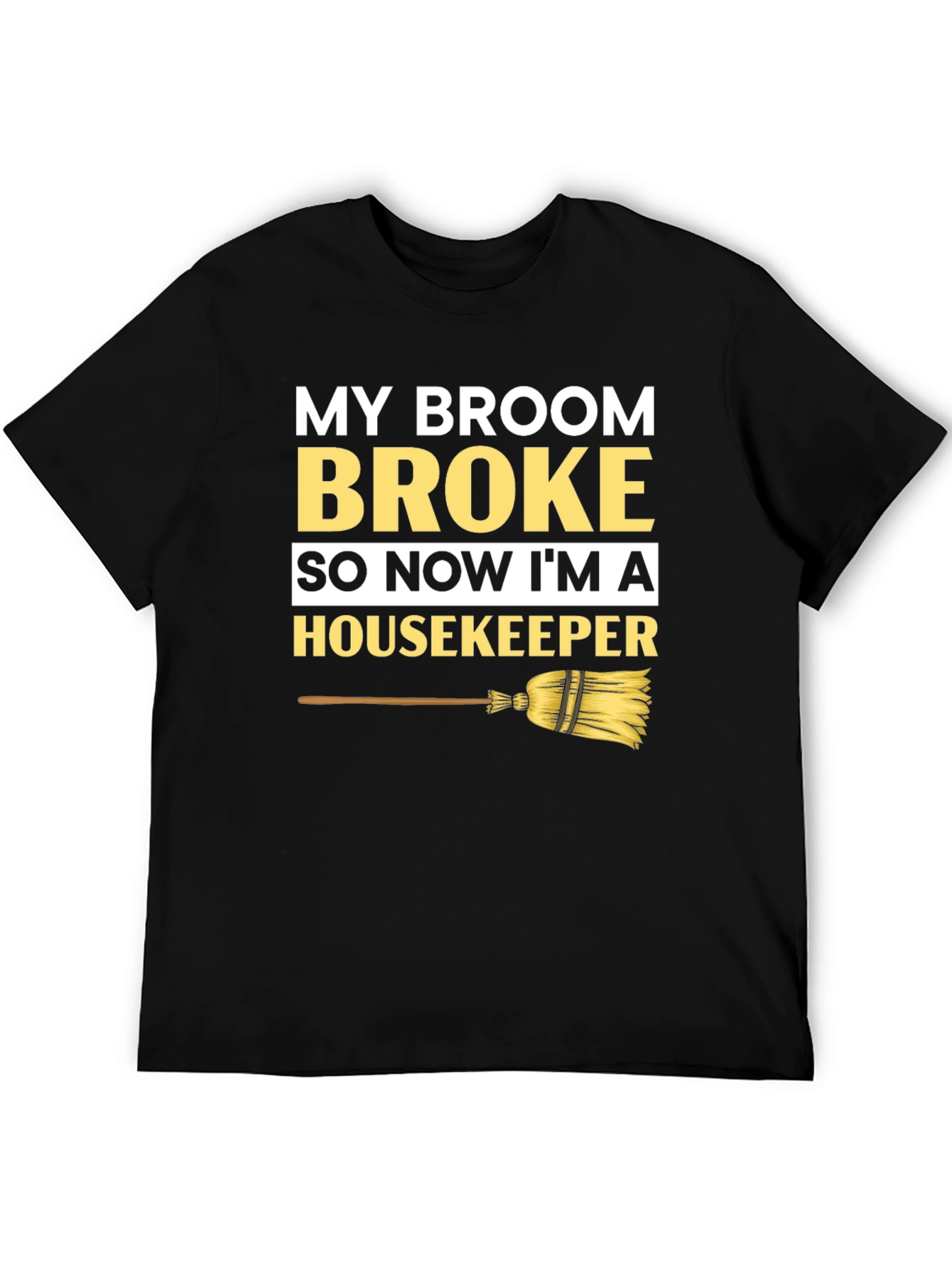 Broom Broke Housekeeper T-Shirt - Funny Cleaning Tee
