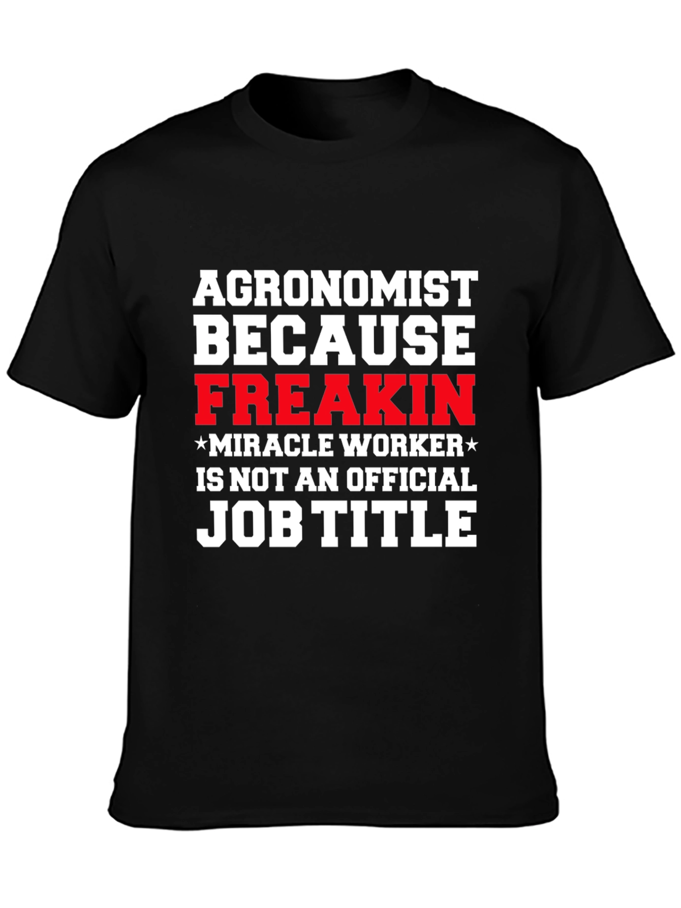Agronomist Freakin Miracle Worker T-Shirt