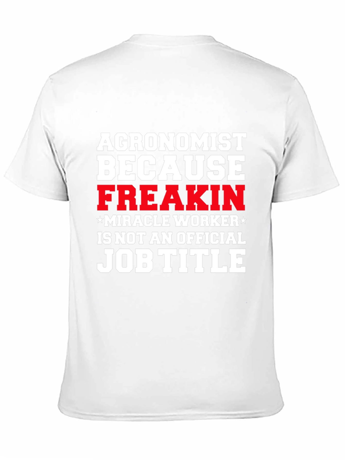 Agronomist Freakin Miracle Worker T-Shirt