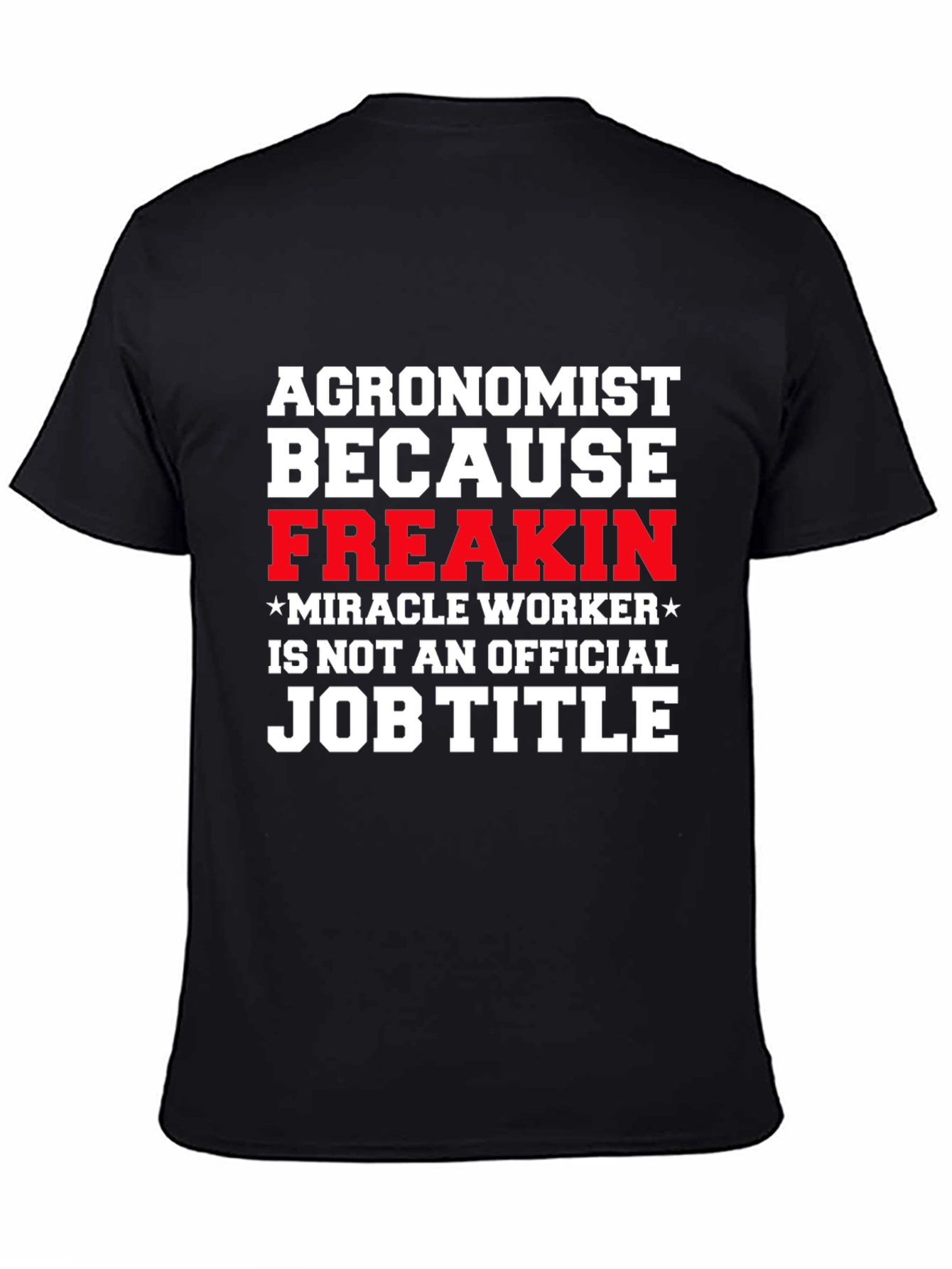 Agronomist Freakin Miracle Worker T-Shirt