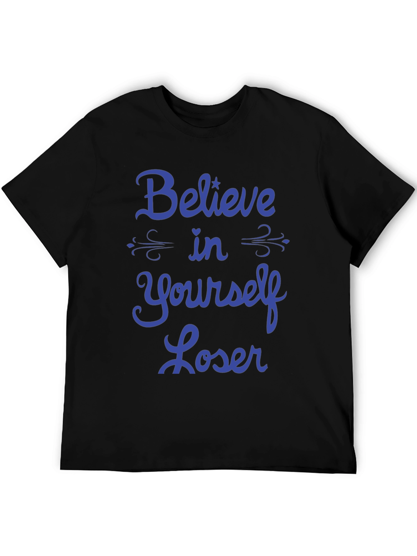 Believe in Yourself Loser T-Shirt