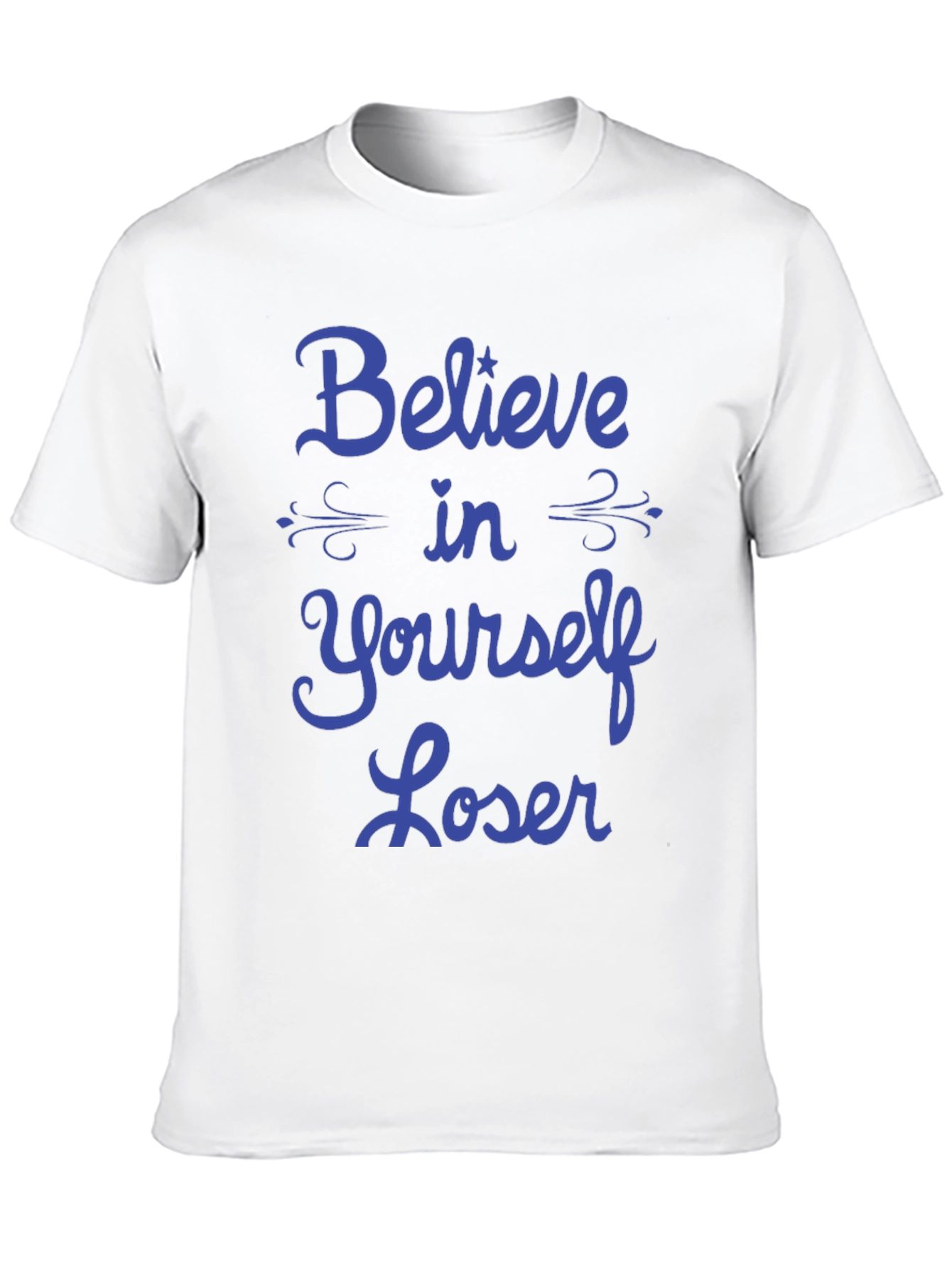 Believe in Yourself Loser T-Shirt