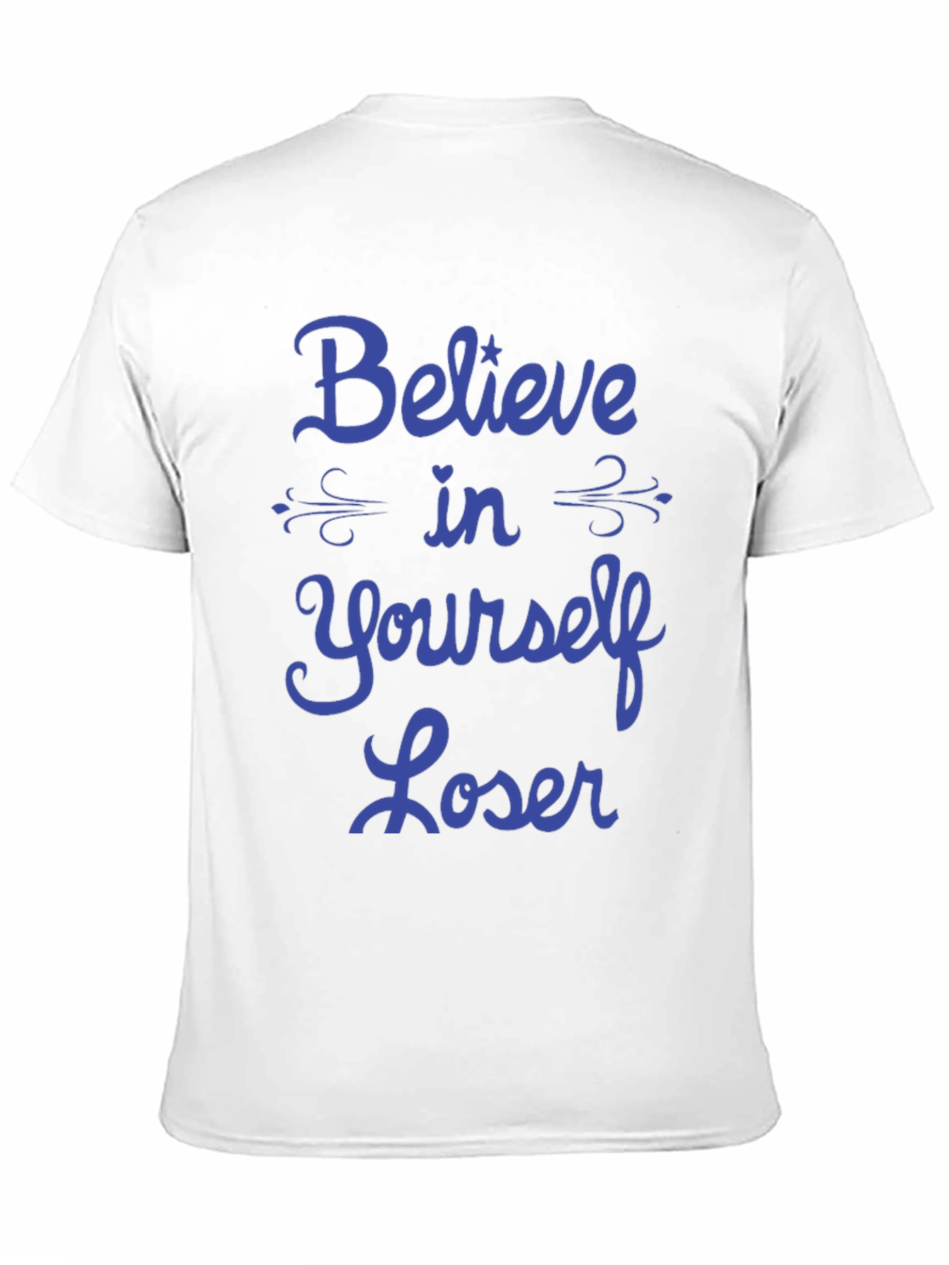 Believe in Yourself Loser T-Shirt