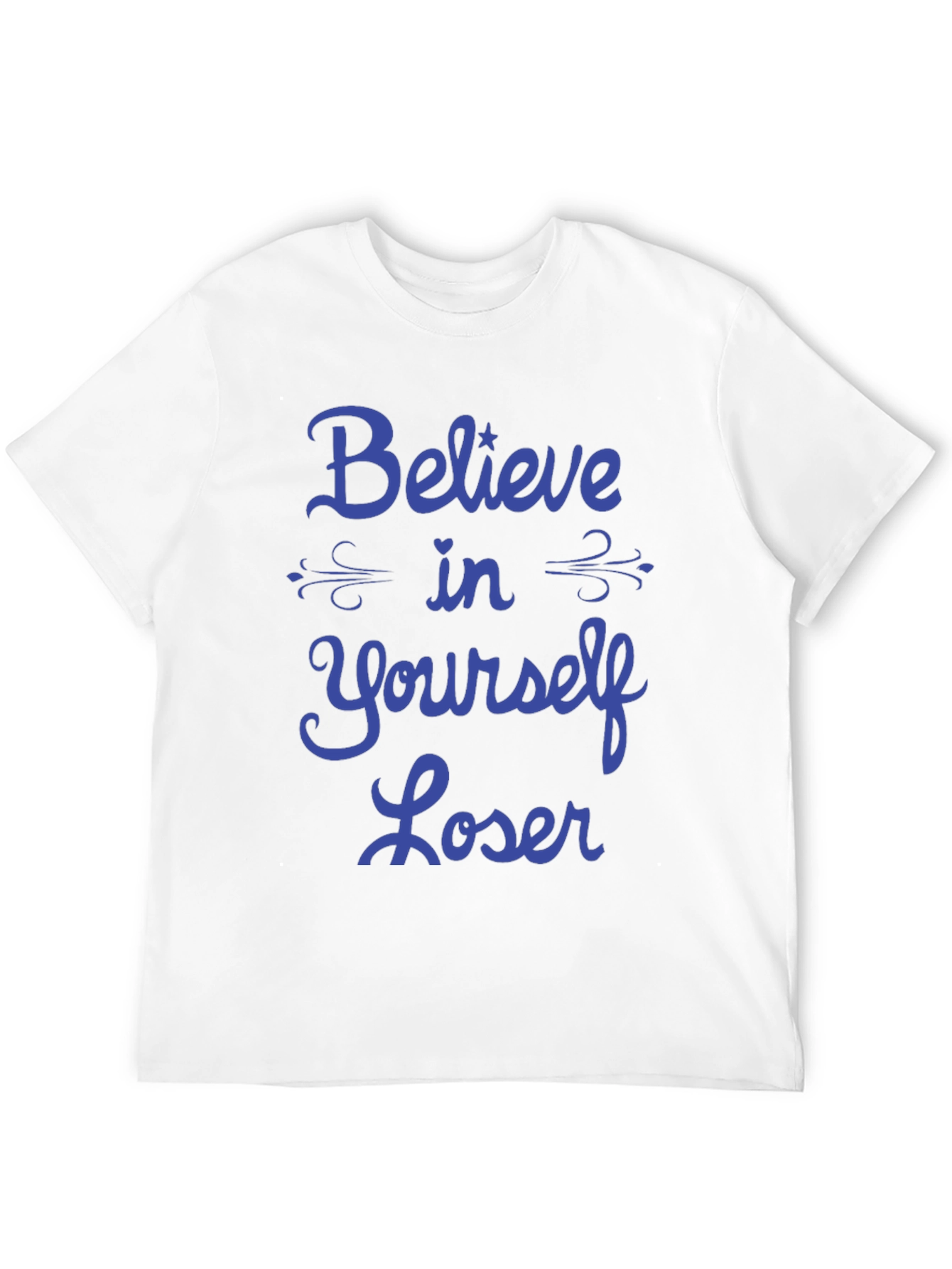 Believe in Yourself Loser T-Shirt