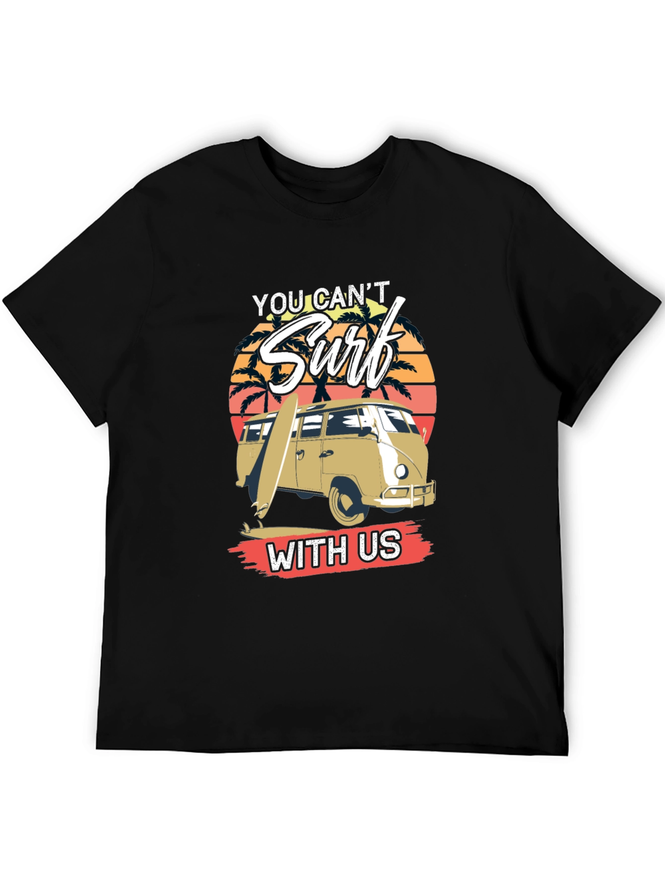 You Cant Surf With Us T-Shirt