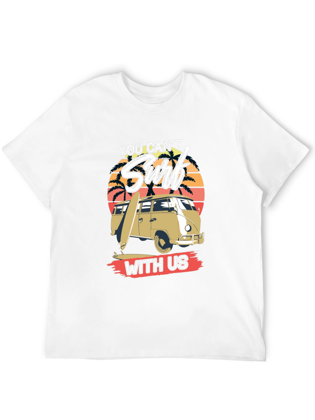 You Cant Surf With Us T-Shirt