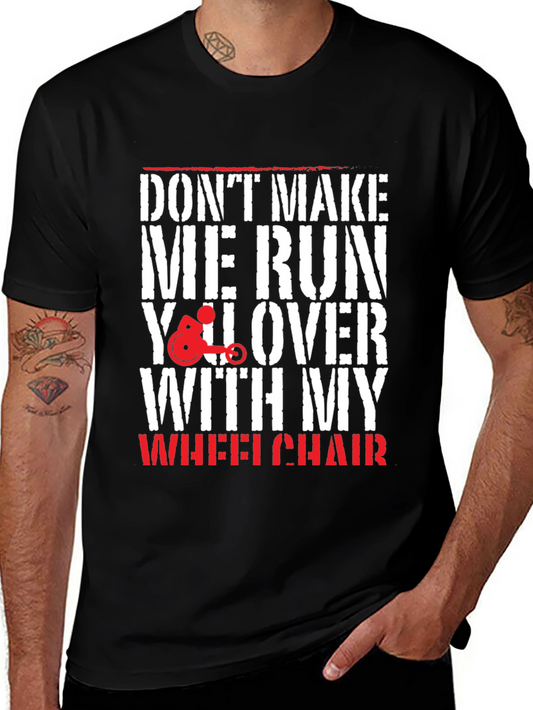 Funny Wheelchair T-Shirt - Dont Make Me Run You Over!